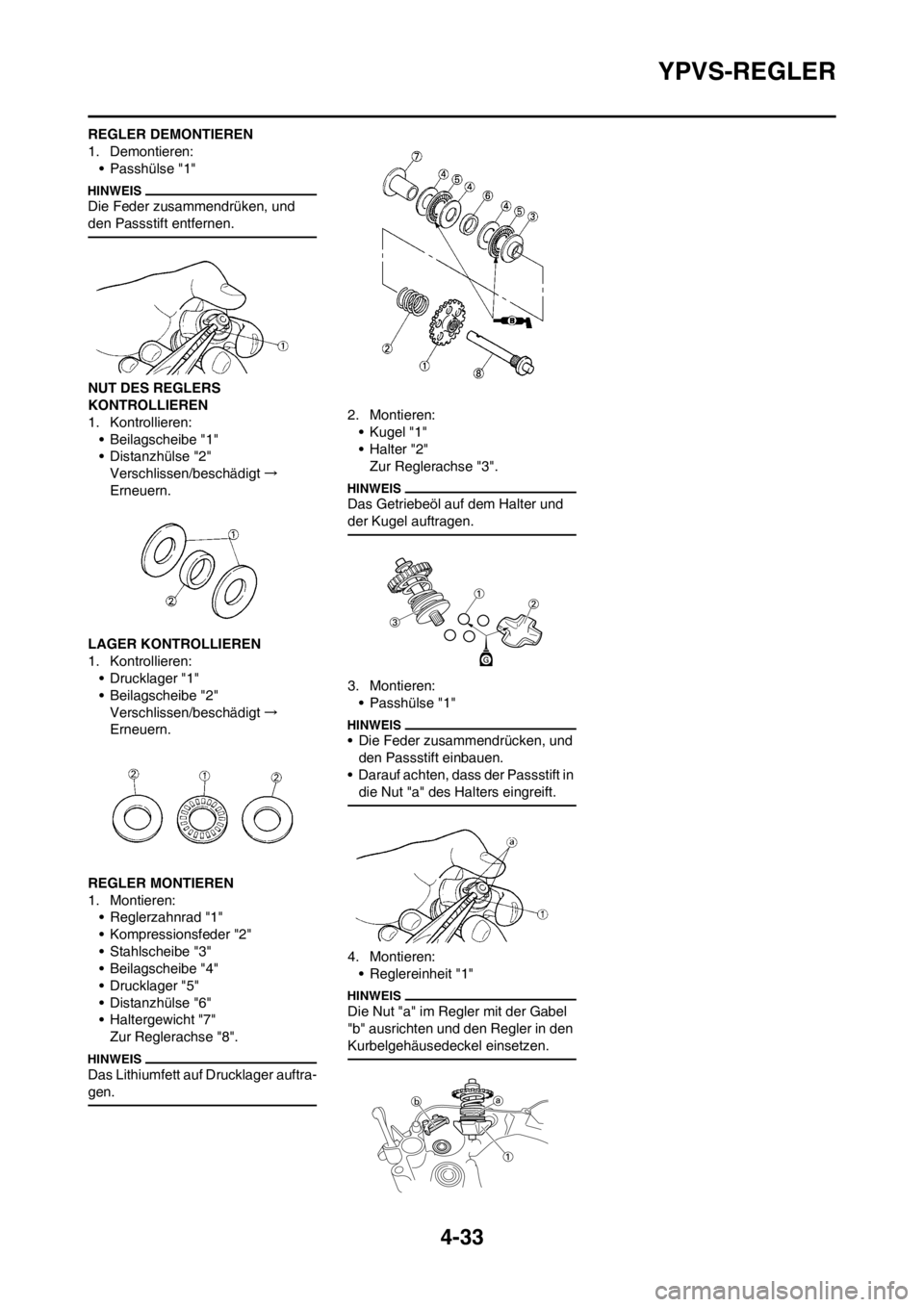 YAMAHA YZ125LC 2013 Betriebsanleitungen (in German) 4-33
YPVS-REGLER
REGLER DEMONTIEREN
1. Demontieren:
• Passhülse "1"
Die Feder zusammendrüken, und
den Passstift entfernen.
NUT DES REGLERS
KONTROLLIEREN
1. Kontrollieren:
• Beilagscheibe "1"
â YAMAHA YZ125LC 2013 Betriebsanleitungen (in German) 4-33
YPVS-REGLER
REGLER DEMONTIEREN
1. Demontieren:
• Passhülse "1"
Die Feder zusammendrüken, und
den Passstift entfernen.
NUT DES REGLERS
KONTROLLIEREN
1. Kontrollieren:
• Beilagscheibe "1"
â