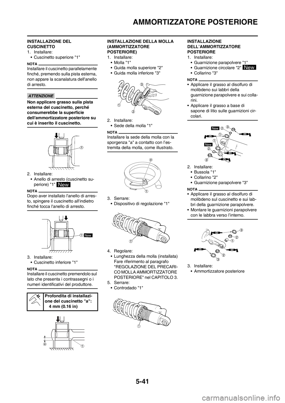 YAMAHA YZ125LC 2013 Manuale duso (in Italian) 5-41
AMMORTIZZATORE POSTERIORE
INSTALLAZIONE DEL
CUSCINETTO
1. Installare:
• Cuscinetto superiore "1"
Installare il cuscinetto parallelamente
finché, premendo sulla pista esterna,
non appare la YAMAHA YZ125LC 2013 Manuale duso (in Italian) 5-41
AMMORTIZZATORE POSTERIORE
INSTALLAZIONE DEL
CUSCINETTO
1. Installare:
• Cuscinetto superiore "1"
Installare il cuscinetto parallelamente
finché, premendo sulla pista esterna,
non appare la