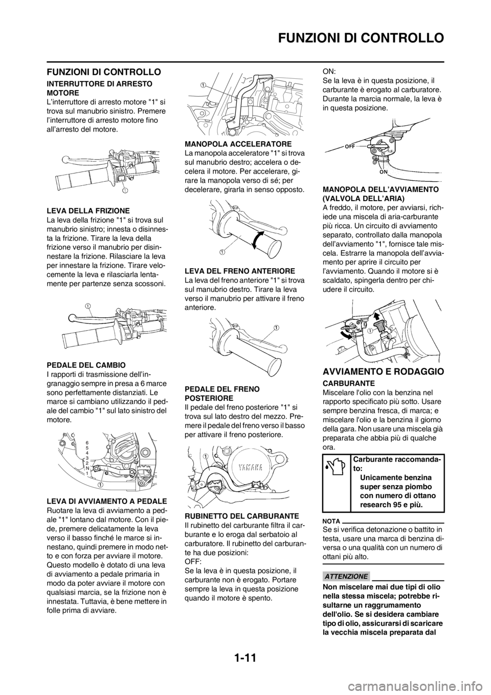 YAMAHA YZ125LC 2013  Manuale duso (in Italian) 1-11
FUNZIONI DI CONTROLLO
FUNZIONI DI CONTROLLO
INTERRUTTORE DI ARRESTO 
MOTORE
L’interruttore di arresto motore "1" si 
trova sul manubrio sinistro. Premere 
l’interruttore di arresto motore fin