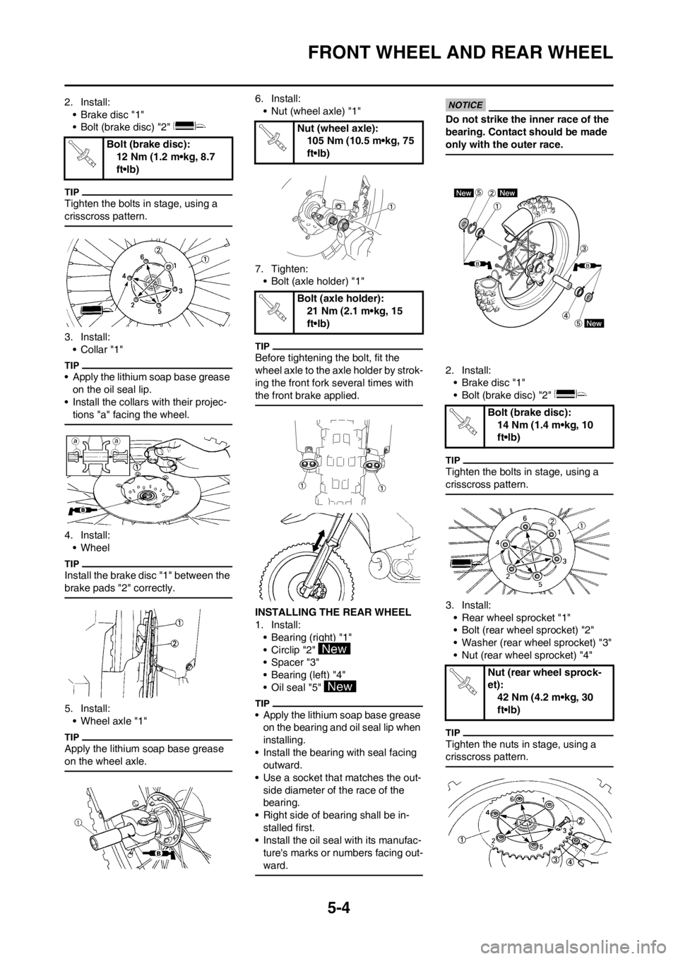 YAMAHA YZ125LC 2012  Owners Manual 5-4
FRONT WHEEL AND REAR WHEEL
2. Install:
• Brake disc "1"
• Bolt (brake disc) "2" 
Tighten the bolts in stage, using a 
crisscross pattern.
3. Install:
•Collar "1"
• Apply the lithium soap b