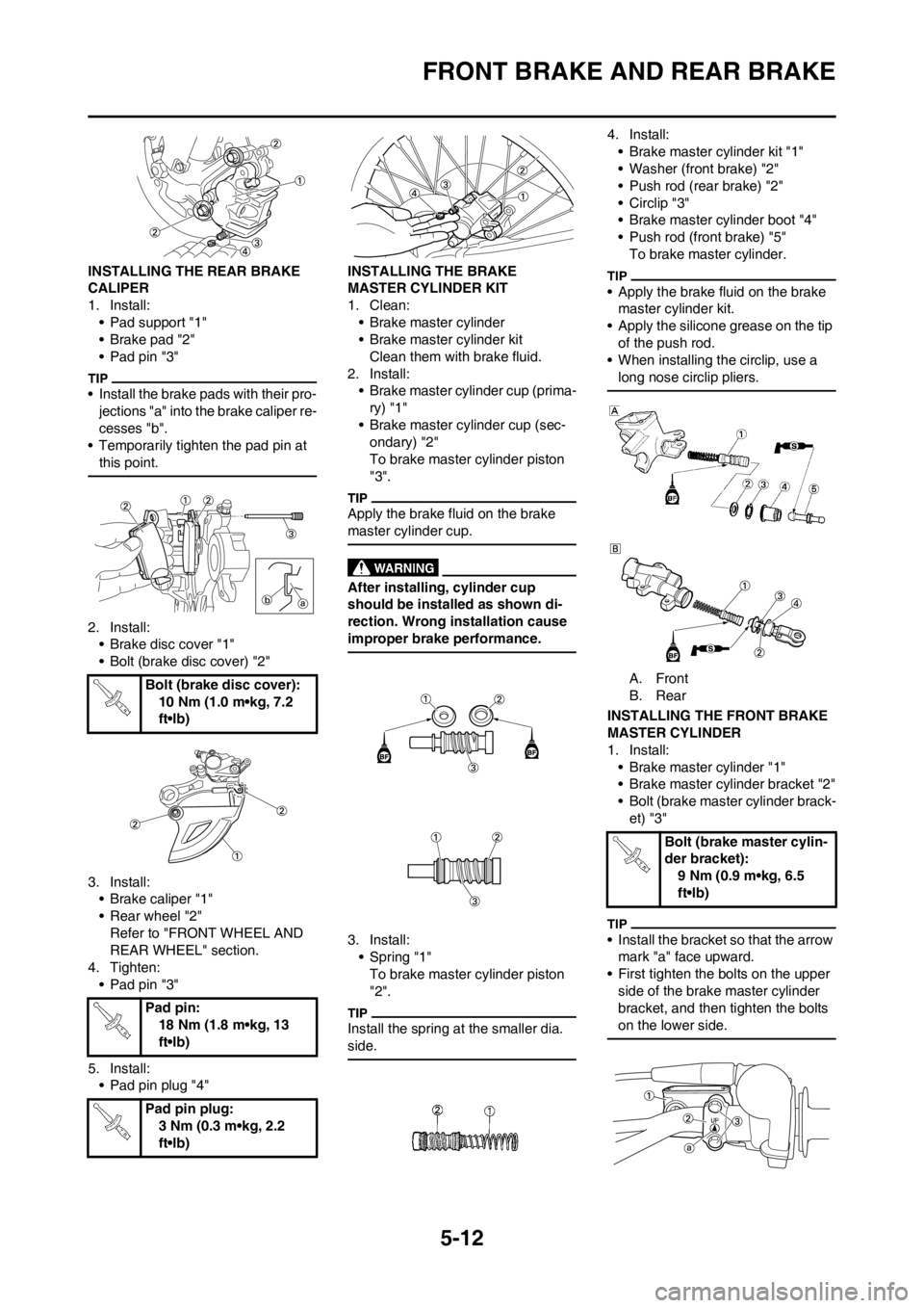 YAMAHA YZ125LC 2012  Owners Manual 5-12
FRONT BRAKE AND REAR BRAKE
INSTALLING THE REAR BRAKE 
CALIPER
1. Install:
• Pad support "1"
• Brake pad "2"
• Pad pin "3"
• Install the brake pads with their pro-
jections "a" into the br