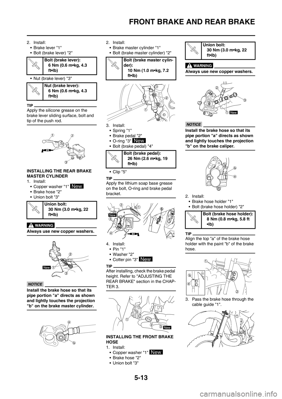 YAMAHA YZ125LC 2012 Owners Manual 5-13
FRONT BRAKE AND REAR BRAKE
2. Install:
• Brake lever "1"
• Bolt (brake lever) "2"
• Nut (brake lever) "3"
Apply the silicone grease on the
brake lever sliding surface, bolt and
tip of the YAMAHA YZ125LC 2012 Owners Manual 5-13
FRONT BRAKE AND REAR BRAKE
2. Install:
• Brake lever "1"
• Bolt (brake lever) "2"
• Nut (brake lever) "3"
Apply the silicone grease on the
brake lever sliding surface, bolt and
tip of the