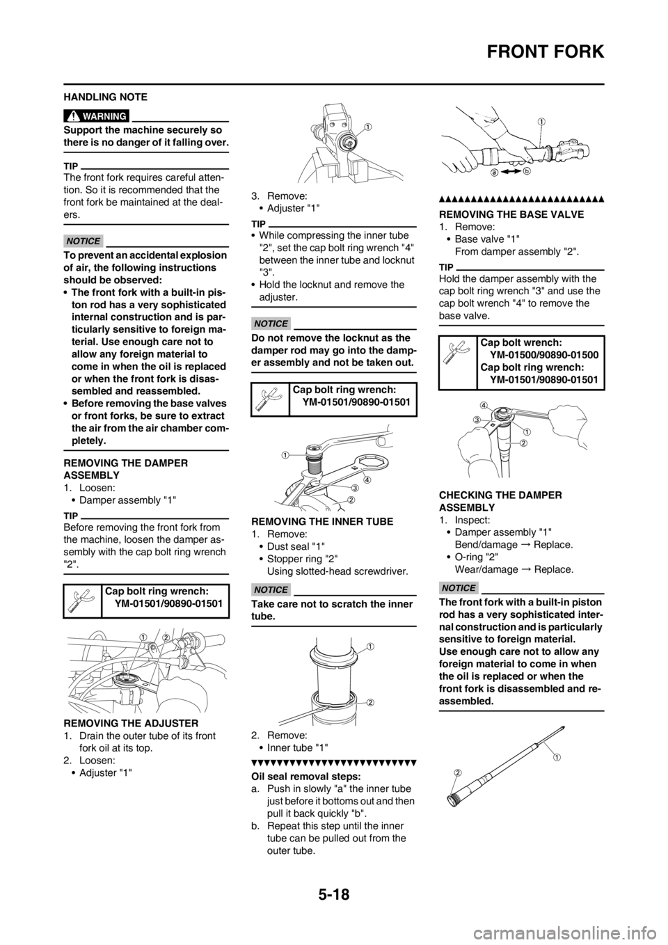 YAMAHA YZ125LC 2012 Owners Manual 5-18
FRONT FORK
HANDLING NOTE
Support the machine securely so
there is no danger of it falling over.
The front fork requires careful atten-
tion. So it is recommended that the
front fork be maintain YAMAHA YZ125LC 2012 Owners Manual 5-18
FRONT FORK
HANDLING NOTE
Support the machine securely so
there is no danger of it falling over.
The front fork requires careful atten-
tion. So it is recommended that the
front fork be maintain