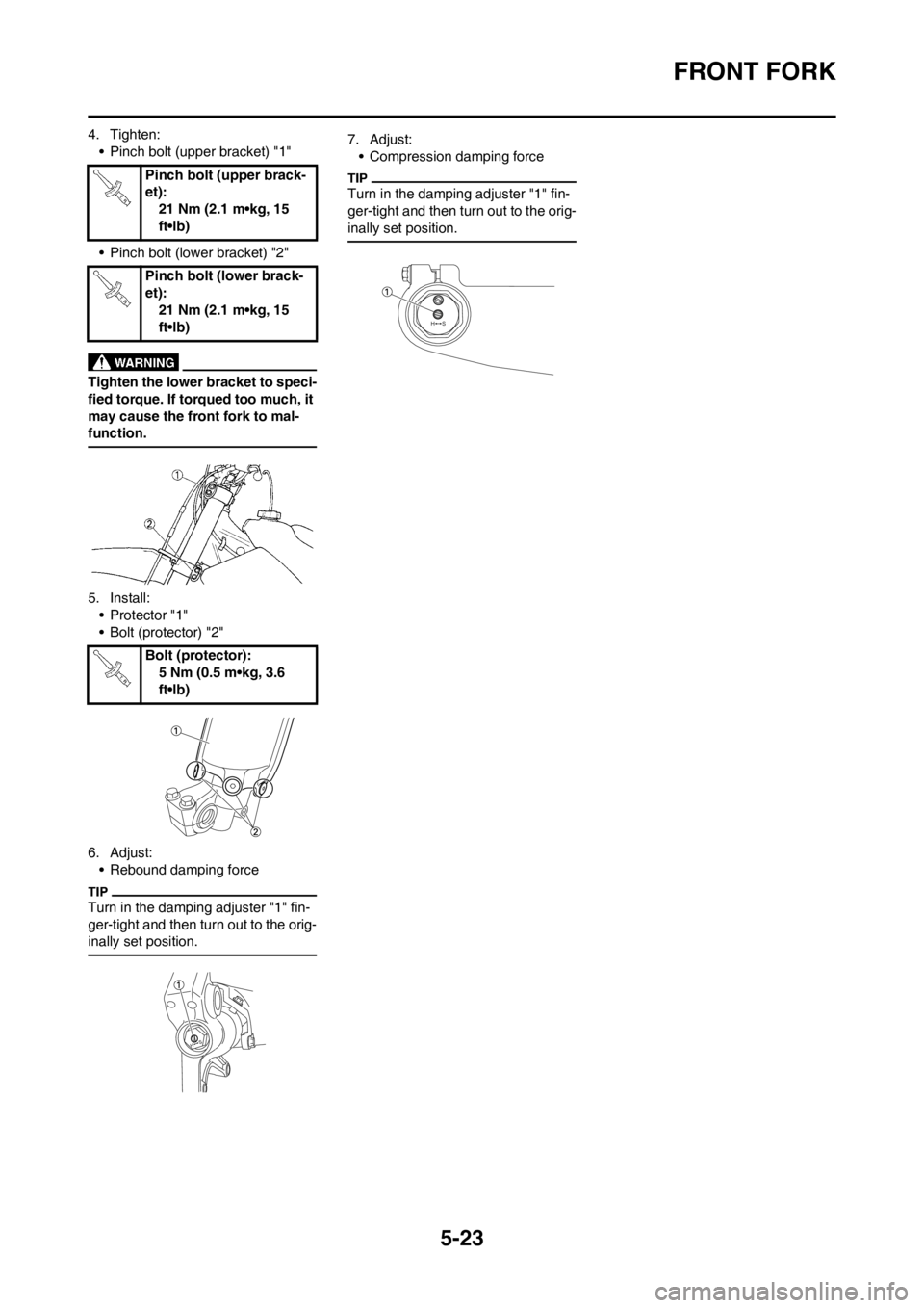 YAMAHA YZ125LC 2012 Owners Manual 5-23
FRONT FORK
4. Tighten:
• Pinch bolt (upper bracket) "1"
• Pinch bolt (lower bracket) "2"
Tighten the lower bracket to speci-
fied torque. If torqued too much, it
may cause the front fork to YAMAHA YZ125LC 2012 Owners Manual 5-23
FRONT FORK
4. Tighten:
• Pinch bolt (upper bracket) "1"
• Pinch bolt (lower bracket) "2"
Tighten the lower bracket to speci-
fied torque. If torqued too much, it
may cause the front fork to
