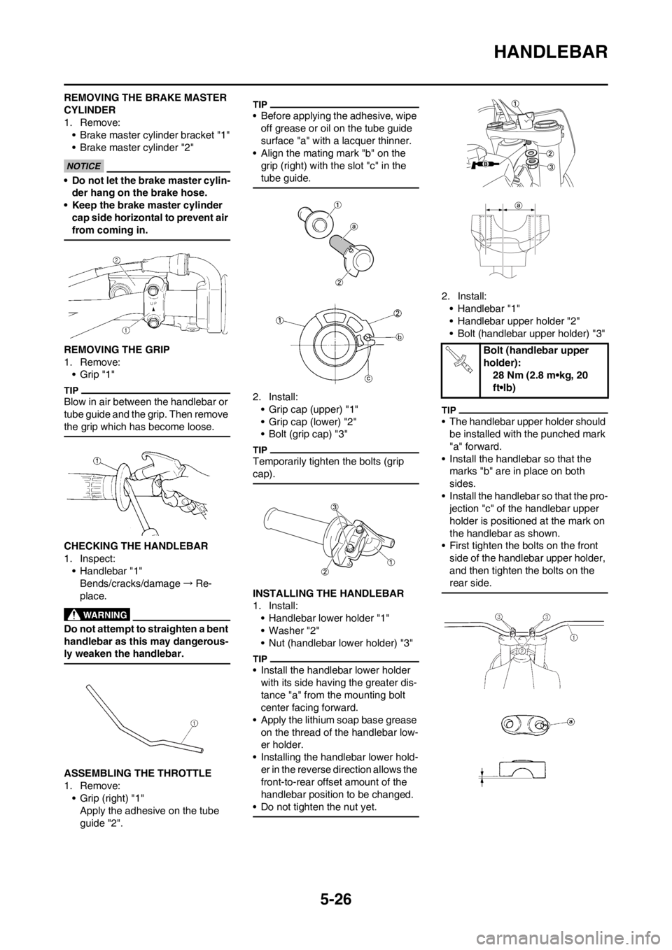 YAMAHA YZ125LC 2012 Owners Manual 5-26
HANDLEBAR
REMOVING THE BRAKE MASTER
CYLINDER
1. Remove:
• Brake master cylinder bracket "1"
• Brake master cylinder "2"
• Do not let the brake master cylin-
der hang on the brake hose.
• YAMAHA YZ125LC 2012 Owners Manual 5-26
HANDLEBAR
REMOVING THE BRAKE MASTER
CYLINDER
1. Remove:
• Brake master cylinder bracket "1"
• Brake master cylinder "2"
• Do not let the brake master cylin-
der hang on the brake hose.
•