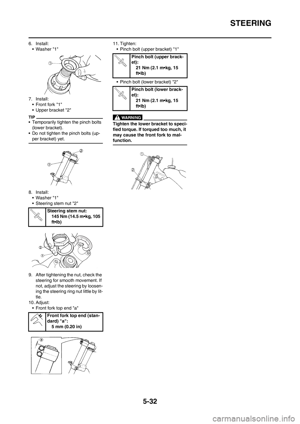 YAMAHA YZ125LC 2012 Owners Manual 5-32
STEERING
6. Install:
• Washer "1"
7. Install:
• Front fork "1"
• Upper bracket "2"
• Temporarily tighten the pinch bolts
(lower bracket).
• Do not tighten the pinch bolts (up-
per brac YAMAHA YZ125LC 2012 Owners Manual 5-32
STEERING
6. Install:
• Washer "1"
7. Install:
• Front fork "1"
• Upper bracket "2"
• Temporarily tighten the pinch bolts
(lower bracket).
• Do not tighten the pinch bolts (up-
per brac