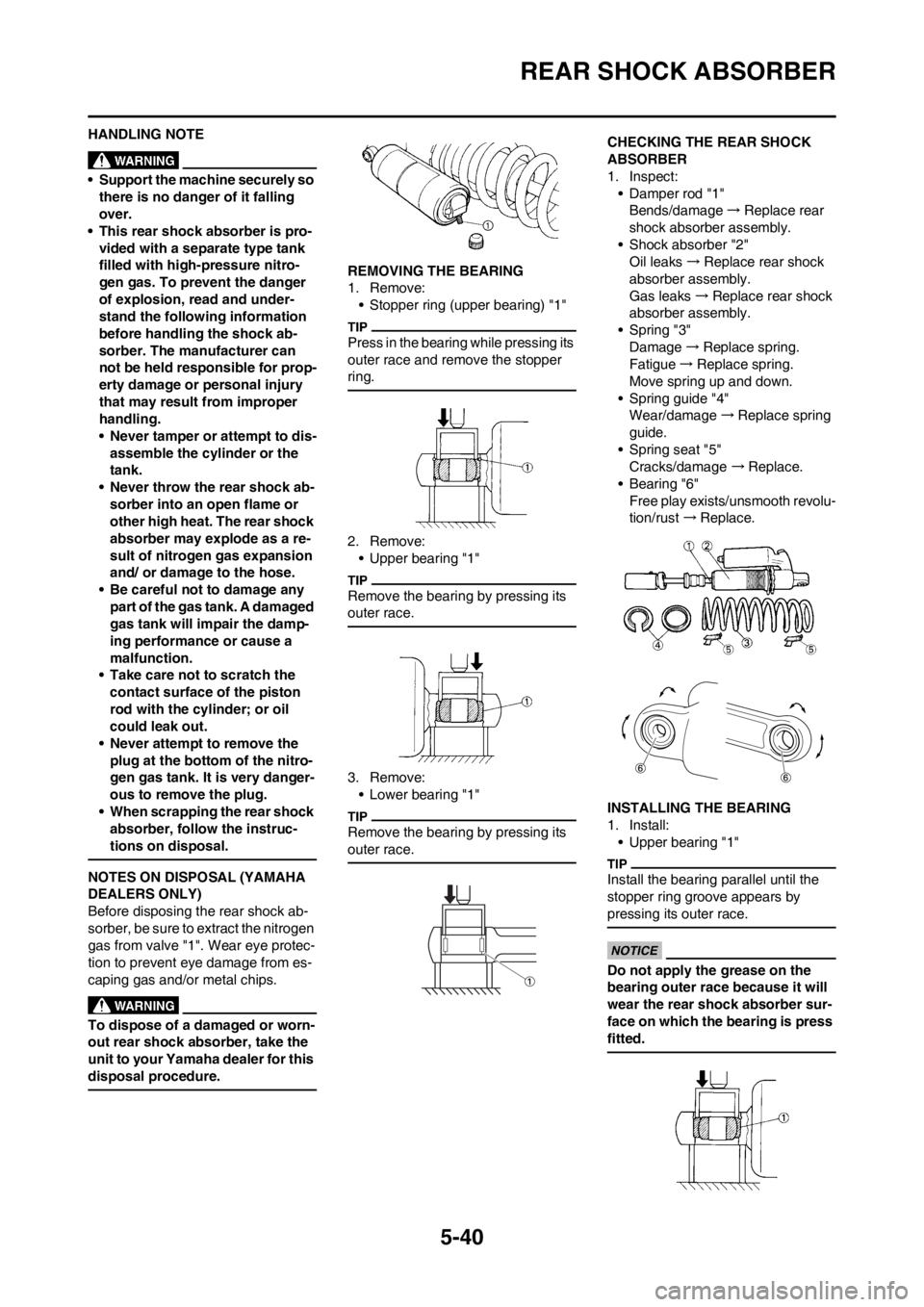 YAMAHA YZ125LC 2012 Owners Manual 5-40
REAR SHOCK ABSORBER
HANDLING NOTE
• Support the machine securely so
there is no danger of it falling
over.
• This rear shock absorber is pro-
vided with a separate type tank
filled with hi YAMAHA YZ125LC 2012 Owners Manual 5-40
REAR SHOCK ABSORBER
HANDLING NOTE
• Support the machine securely so
there is no danger of it falling
over.
• This rear shock absorber is pro-
vided with a separate type tank
filled with hi