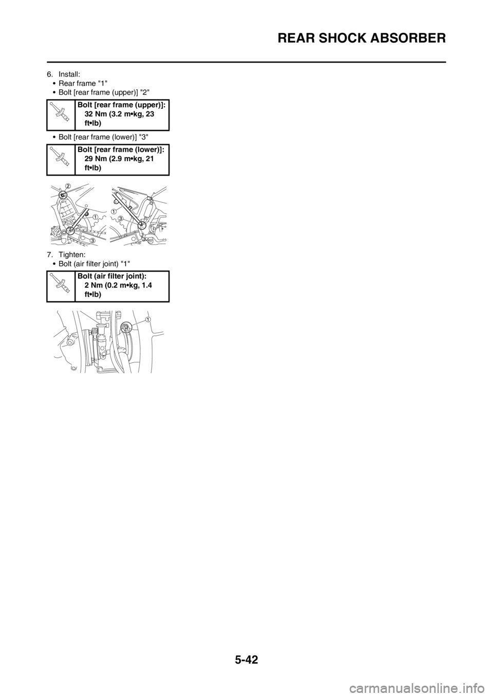 YAMAHA YZ125LC 2012  Owners Manual 5-42
REAR SHOCK ABSORBER
6. Install:
• Rear frame "1"
• Bolt [rear frame (upper)] "2"
• Bolt [rear frame (lower)] "3"
7. Tighten:
• Bolt (air filter joint) "1"Bolt [rear frame (upper)]:
32 Nm 