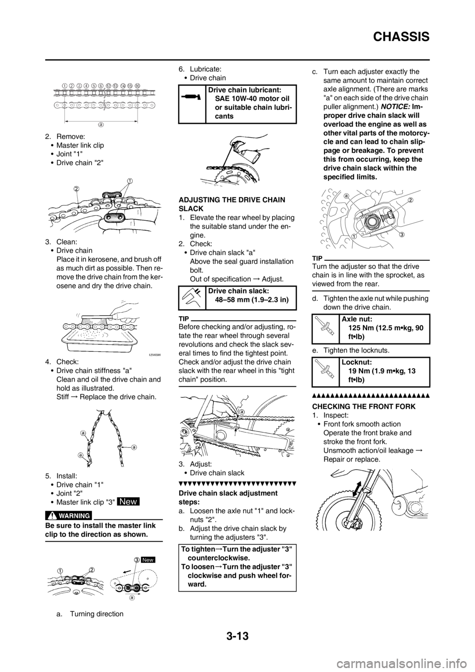 YAMAHA YZ125LC 2012 Workshop Manual 3-13
CHASSIS
2. Remove:
• Master link clip
•Joint "1"
• Drive chain "2"
3. Clean:
• Drive chain
Place it in kerosene, and brush off 
as much dirt as possible. Then re-
move the drive chain fro
