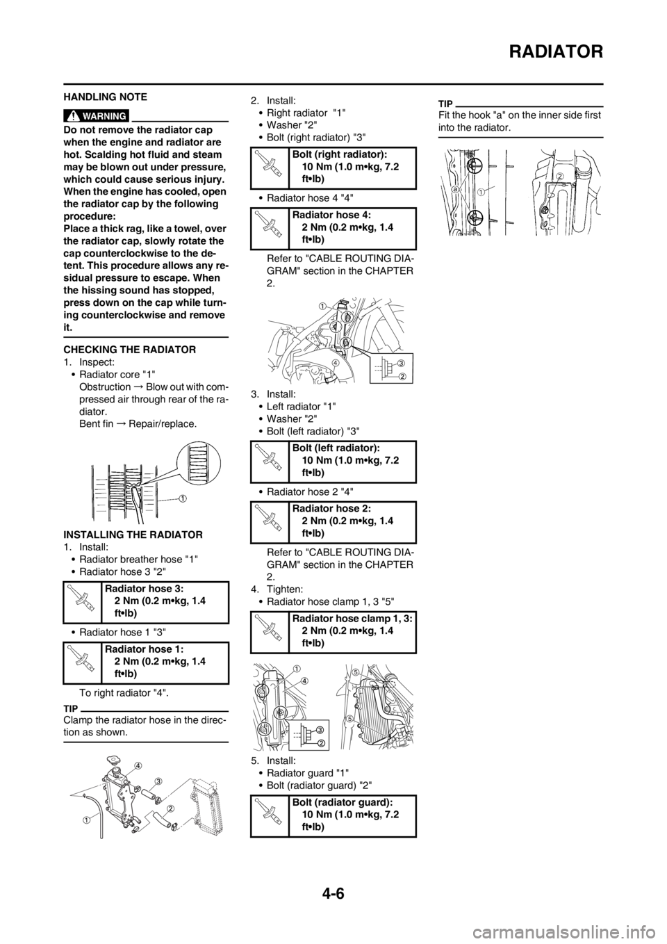 YAMAHA YZ125LC 2012 Repair Manual 4-6
RADIATOR
HANDLING NOTE
Do not remove the radiator cap
when the engine and radiator are
hot. Scalding hot fluid and steam
may be blown out under pressure,
which could cause serious injury.
Whe YAMAHA YZ125LC 2012 Repair Manual 4-6
RADIATOR
HANDLING NOTE
Do not remove the radiator cap
when the engine and radiator are
hot. Scalding hot fluid and steam
may be blown out under pressure,
which could cause serious injury.
Whe
