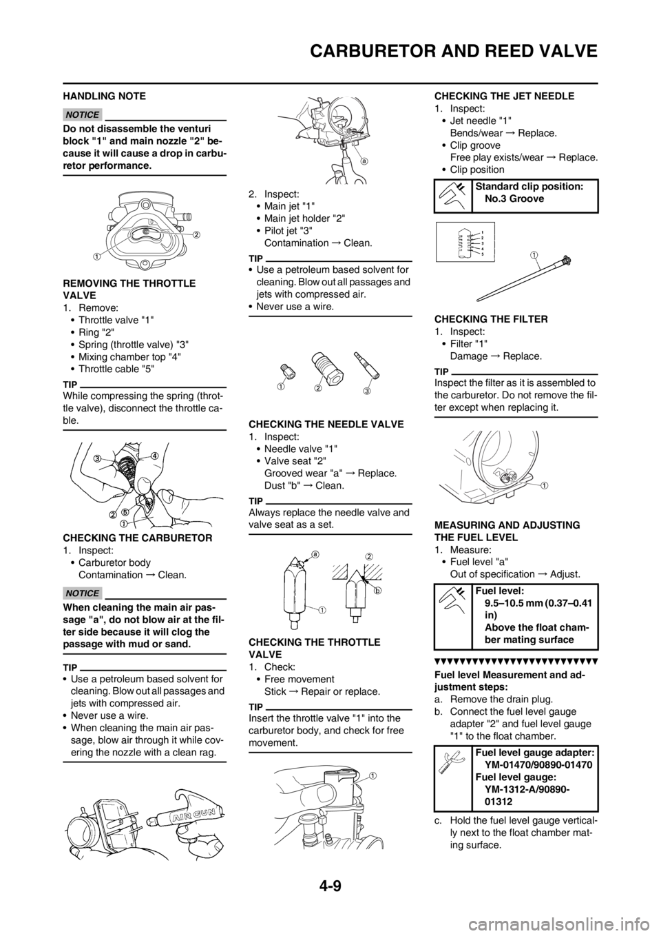 YAMAHA YZ125LC 2012 Manual PDF 4-9
CARBURETOR AND REED VALVE
HANDLING NOTE
Do not disassemble the venturi
block "1" and main nozzle "2" be-
cause it will cause a drop in carbu-
retor performance.
REMOVING THE THROTTLE
VALVE
1. Re YAMAHA YZ125LC 2012 Manual PDF 4-9
CARBURETOR AND REED VALVE
HANDLING NOTE
Do not disassemble the venturi
block "1" and main nozzle "2" be-
cause it will cause a drop in carbu-
retor performance.
REMOVING THE THROTTLE
VALVE
1. Re