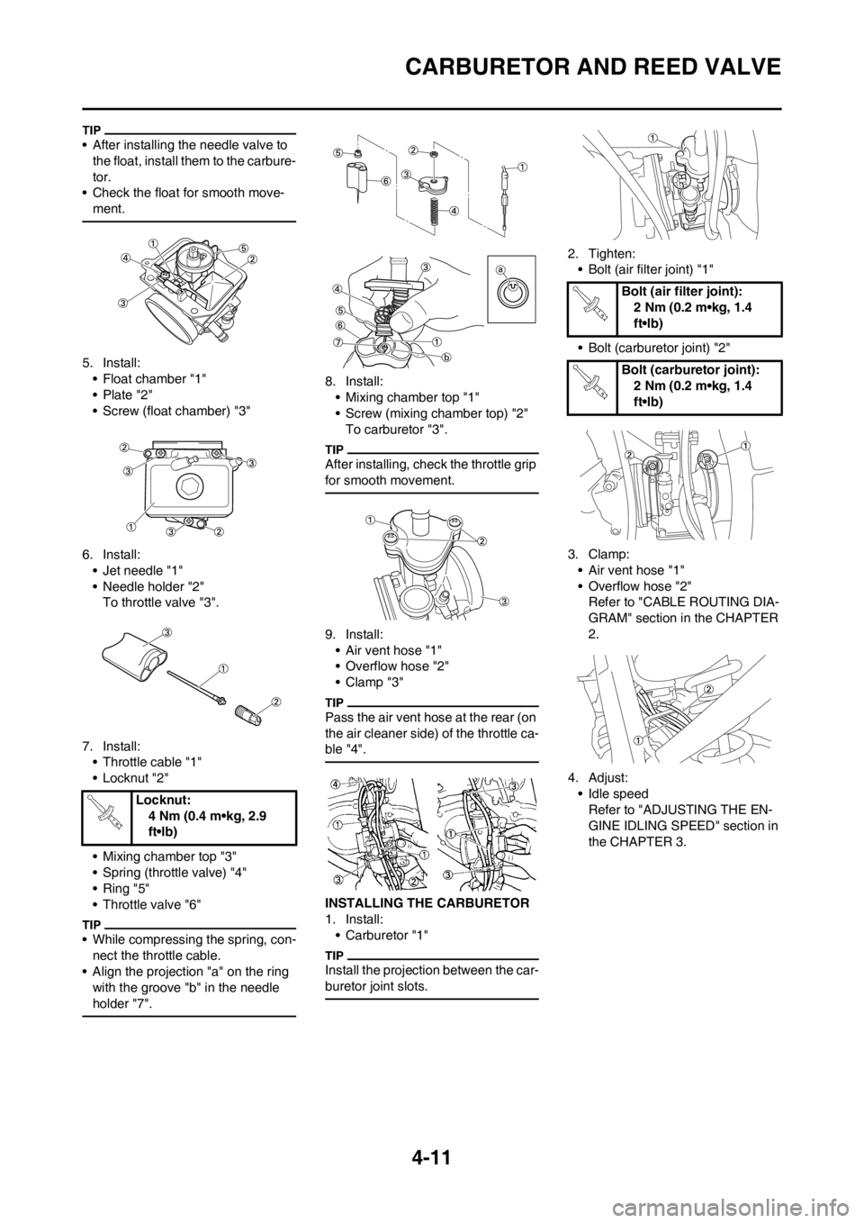 YAMAHA YZ125LC 2012 Manual PDF 4-11
CARBURETOR AND REED VALVE
• After installing the needle valve to
the float, install them to the carbure-
tor.
• Check the float for smooth move-
ment.
5. Install:
• Float chamber "1"
• P YAMAHA YZ125LC 2012 Manual PDF 4-11
CARBURETOR AND REED VALVE
• After installing the needle valve to
the float, install them to the carbure-
tor.
• Check the float for smooth move-
ment.
5. Install:
• Float chamber "1"
• P