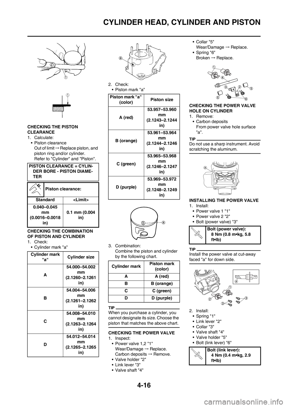 YAMAHA YZ125LC 2012 Manual PDF 4-16
CYLINDER HEAD, CYLINDER AND PISTON
CHECKING THE PISTON
CLEARANCE
1. Calculate:
• Piston clearance
Out of limit→Replace piston, and
piston ring and/or cylinder.
Refer to "Cylinder" and "Pist YAMAHA YZ125LC 2012 Manual PDF 4-16
CYLINDER HEAD, CYLINDER AND PISTON
CHECKING THE PISTON
CLEARANCE
1. Calculate:
• Piston clearance
Out of limit→Replace piston, and
piston ring and/or cylinder.
Refer to "Cylinder" and "Pist