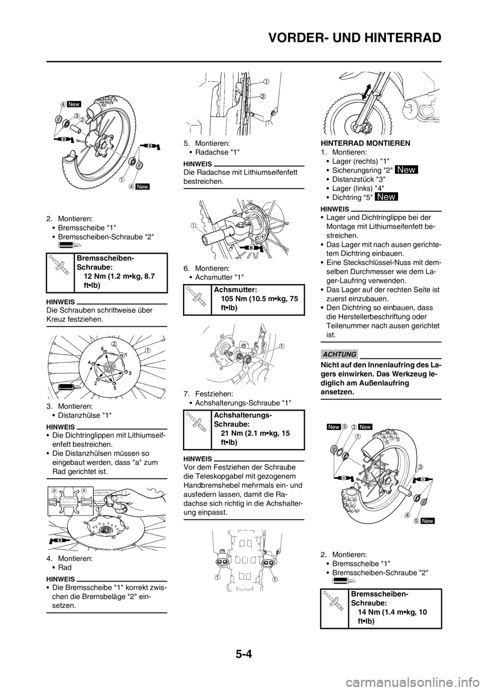 YAMAHA YZ125LC 2012  Betriebsanleitungen (in German) 5-4
VORDER- UND HINTERRAD
2. Montieren:
• Bremsscheibe "1"
• Bremsscheiben-Schraube "2" 
Die Schrauben schrittweise über 
Kreuz festziehen.
3. Montieren:
• Distanzhülse "1"
• Die Dichtringli