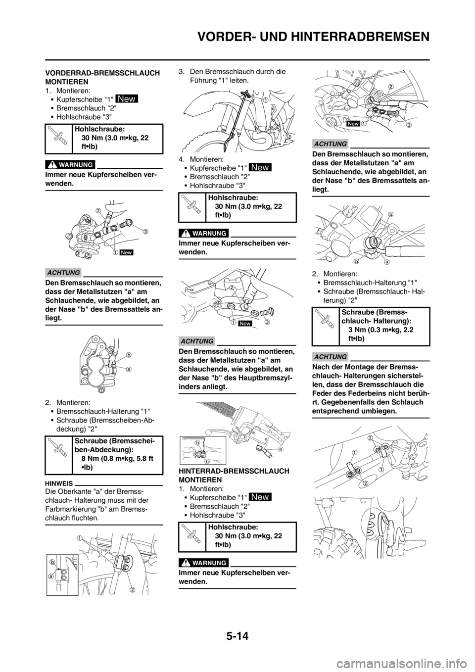 YAMAHA YZ125LC 2012  Betriebsanleitungen (in German) 5-14
VORDER- UND HINTERRADBREMSEN
VORDERRAD-BREMSSCHLAUCH 
MONTIEREN
1. Montieren:
• Kupferscheibe "1" 
• Bremsschlauch "2"
• Hohlschraube "3"
Immer neue Kupferscheiben ver-
wenden.
Den Bremssch