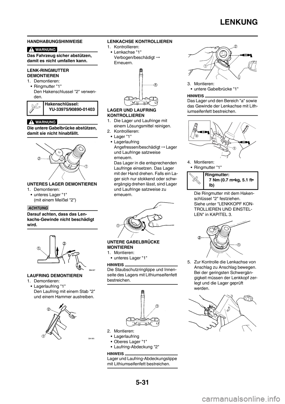 YAMAHA YZ125LC 2012 Notices Demploi (in French) 5-31
LENKUNG
HANDHABUNGSHINWEISE
Das Fahrzeug sicher abstützen,
damit es nicht umfallen kann.
LENK-RINGMUTTER
DEMONTIEREN
1. Demontieren:
• Ringmutter "1"
Den Hakenschlussel "2" verwen-
den.
Die YAMAHA YZ125LC 2012 Notices Demploi (in French) 5-31
LENKUNG
HANDHABUNGSHINWEISE
Das Fahrzeug sicher abstützen,
damit es nicht umfallen kann.
LENK-RINGMUTTER
DEMONTIEREN
1. Demontieren:
• Ringmutter "1"
Den Hakenschlussel "2" verwen-
den.
Die