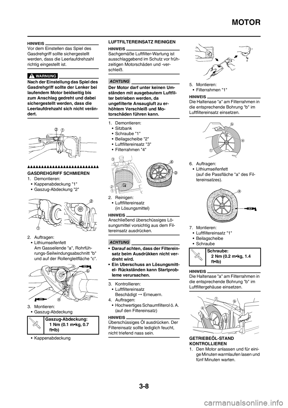 YAMAHA YZ125LC 2012 Notices Demploi (in French) 3-8
MOTOR
Vor dem Einstellen das Spiel des
Gasdrehgriff sollte sichergestellt
werden, dass die Leerlaufdrehzahl
richtig eingestellt ist.
Nach der Einstellung das Spiel des
Gasdrehgriff sollte der YAMAHA YZ125LC 2012 Notices Demploi (in French) 3-8
MOTOR
Vor dem Einstellen das Spiel des
Gasdrehgriff sollte sichergestellt
werden, dass die Leerlaufdrehzahl
richtig eingestellt ist.
Nach der Einstellung das Spiel des
Gasdrehgriff sollte der