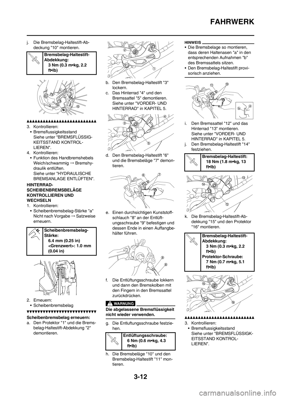 YAMAHA YZ125LC 2012 Notices Demploi (in French) 3-12
FAHRWERK
j. Die Bremsbelag-Haltestift-Ab-
deckung "10" montieren.
3. Kontrollieren:
• Bremsflussigkeitsstand
Siehe unter "BREMSFLÜSSIG-
KEITSSTAND KONTROL-
LIEREN".
4. Kontrollieren:
• Funkt YAMAHA YZ125LC 2012 Notices Demploi (in French) 3-12
FAHRWERK
j. Die Bremsbelag-Haltestift-Ab-
deckung "10" montieren.
3. Kontrollieren:
• Bremsflussigkeitsstand
Siehe unter "BREMSFLÜSSIG-
KEITSSTAND KONTROL-
LIEREN".
4. Kontrollieren:
• Funkt