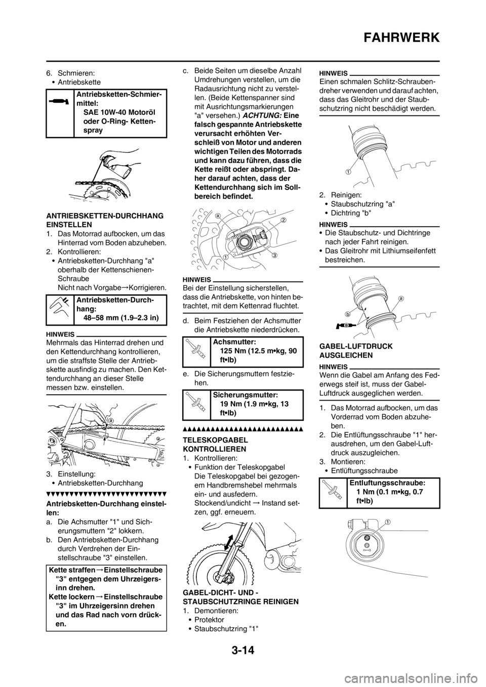 YAMAHA YZ125LC 2012 Notices Demploi (in French) 3-14
FAHRWERK
6. Schmieren:
• Antriebskette
ANTRIEBSKETTEN-DURCHHANG
EINSTELLEN
1. Das Motorrad aufbocken, um das
Hinterrad vom Boden abzuheben.
2. Kontrollieren:
• Antriebsketten-Durchhang "a"
YAMAHA YZ125LC 2012 Notices Demploi (in French) 3-14
FAHRWERK
6. Schmieren:
• Antriebskette
ANTRIEBSKETTEN-DURCHHANG
EINSTELLEN
1. Das Motorrad aufbocken, um das
Hinterrad vom Boden abzuheben.
2. Kontrollieren:
• Antriebsketten-Durchhang "a"