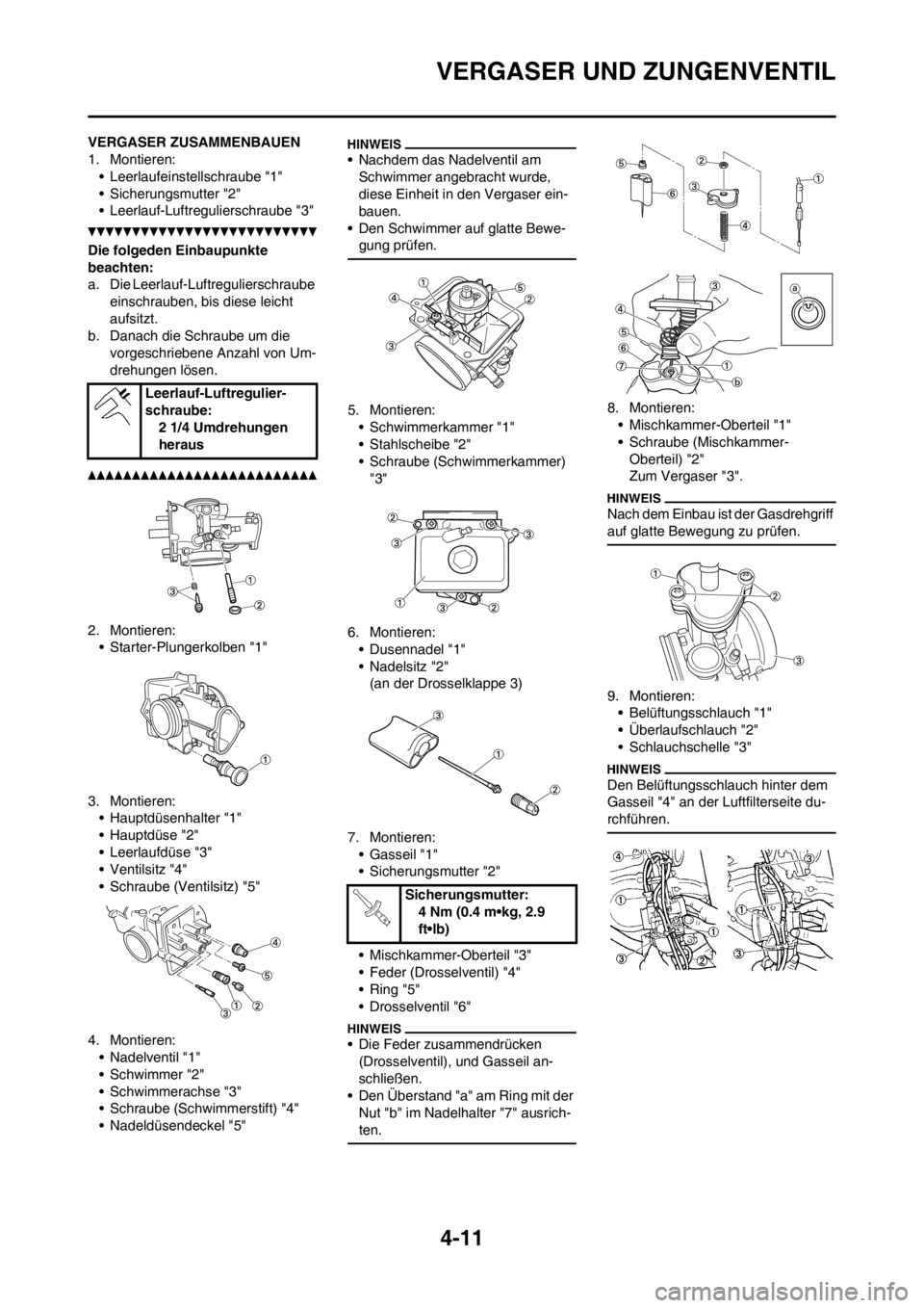 YAMAHA YZ125LC 2012  Notices Demploi (in French) 4-11
VERGASER UND ZUNGENVENTIL
VERGASER ZUSAMMENBAUEN
1. Montieren:
• Leerlaufeinstellschraube "1"
• Sicherungsmutter "2"
• Leerlauf-Luftregulierschraube "3"
Die folgeden Einbaupunkte 
beachten: