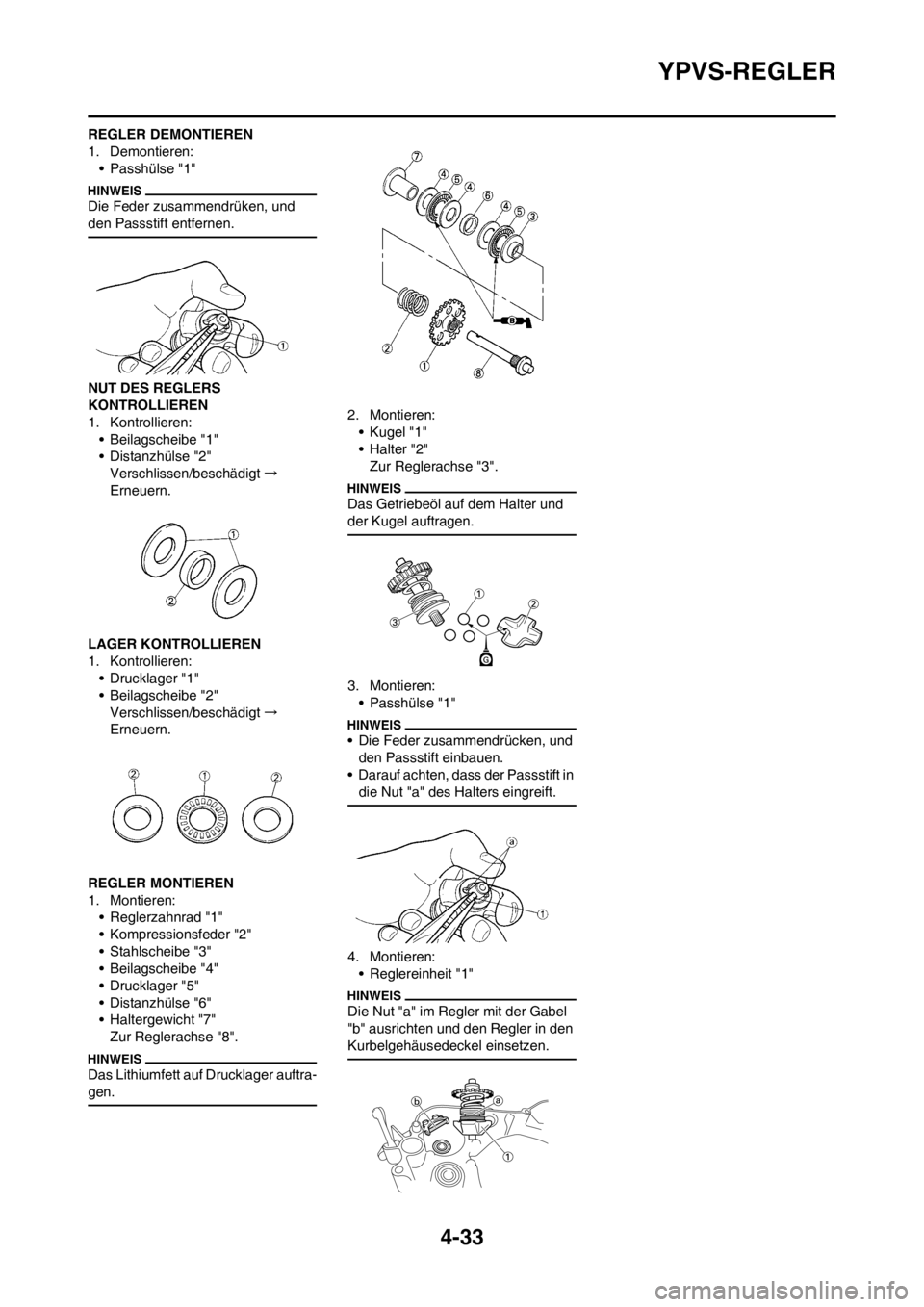 YAMAHA YZ125LC 2012 Betriebsanleitungen (in German) 4-33
YPVS-REGLER
REGLER DEMONTIEREN
1. Demontieren:
• Passhülse "1"
Die Feder zusammendrüken, und
den Passstift entfernen.
NUT DES REGLERS
KONTROLLIEREN
1. Kontrollieren:
• Beilagscheibe "1"
â YAMAHA YZ125LC 2012 Betriebsanleitungen (in German) 4-33
YPVS-REGLER
REGLER DEMONTIEREN
1. Demontieren:
• Passhülse "1"
Die Feder zusammendrüken, und
den Passstift entfernen.
NUT DES REGLERS
KONTROLLIEREN
1. Kontrollieren:
• Beilagscheibe "1"
â