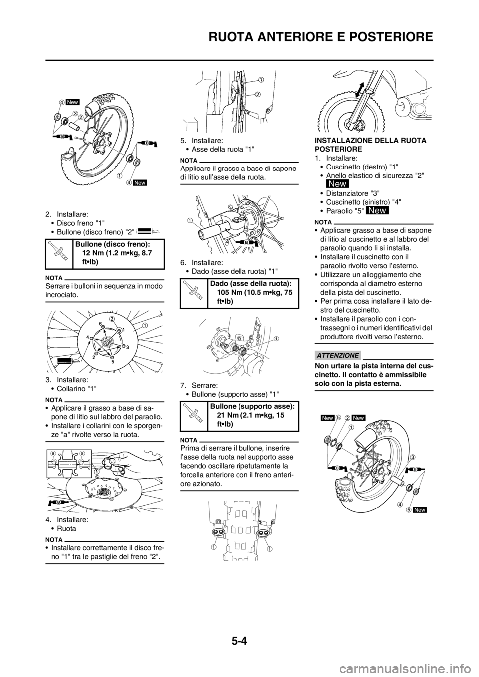 YAMAHA YZ125LC 2012 Manuale duso (in Italian) 5-4
RUOTA ANTERIORE E POSTERIORE
2. Installare:
• Disco freno "1"
• Bullone (disco freno) "2"
Serrare i bulloni in sequenza in modo
incrociato.
3. Installare:
•Collarino "1"
• Applicare il g YAMAHA YZ125LC 2012 Manuale duso (in Italian) 5-4
RUOTA ANTERIORE E POSTERIORE
2. Installare:
• Disco freno "1"
• Bullone (disco freno) "2"
Serrare i bulloni in sequenza in modo
incrociato.
3. Installare:
•Collarino "1"
• Applicare il g