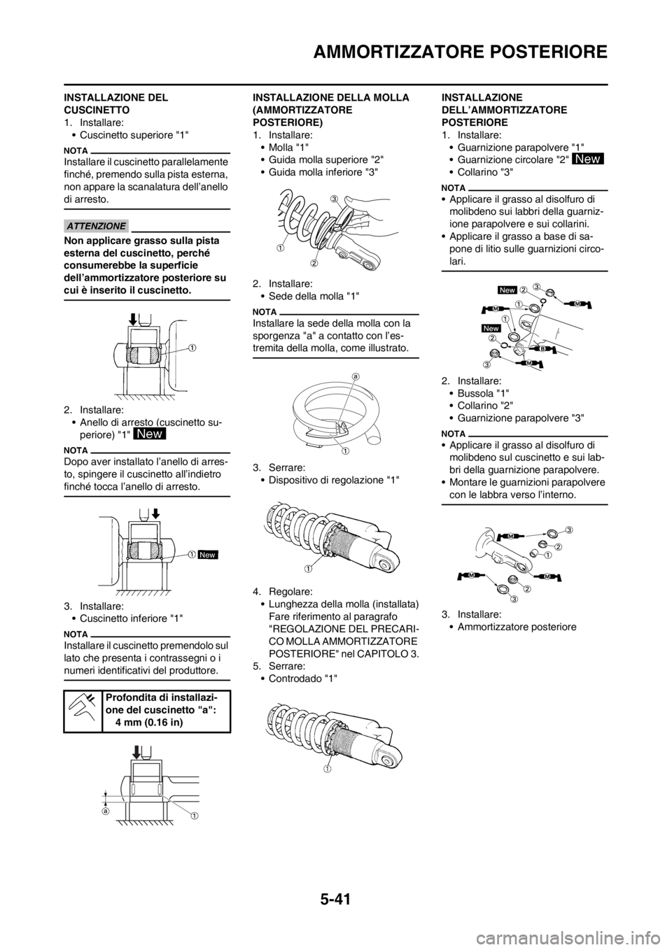 YAMAHA YZ125LC 2012 Manuale duso (in Italian) 5-41
AMMORTIZZATORE POSTERIORE
INSTALLAZIONE DEL
CUSCINETTO
1. Installare:
• Cuscinetto superiore "1"
Installare il cuscinetto parallelamente
finché, premendo sulla pista esterna,
non appare la YAMAHA YZ125LC 2012 Manuale duso (in Italian) 5-41
AMMORTIZZATORE POSTERIORE
INSTALLAZIONE DEL
CUSCINETTO
1. Installare:
• Cuscinetto superiore "1"
Installare il cuscinetto parallelamente
finché, premendo sulla pista esterna,
non appare la