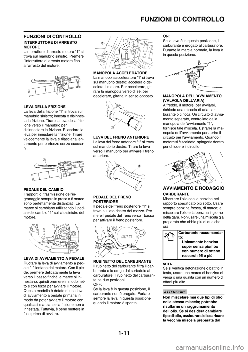 YAMAHA YZ125LC 2012 Manuale duso (in Italian) 1-11
FUNZIONI DI CONTROLLO
FUNZIONI DI CONTROLLO
INTERRUTTORE DI ARRESTO
MOTORE
L’interruttore di arresto motore "1" si
trova sul manubrio sinistro. Premere
l’interruttore di arresto motore fin YAMAHA YZ125LC 2012 Manuale duso (in Italian) 1-11
FUNZIONI DI CONTROLLO
FUNZIONI DI CONTROLLO
INTERRUTTORE DI ARRESTO
MOTORE
L’interruttore di arresto motore "1" si
trova sul manubrio sinistro. Premere
l’interruttore di arresto motore fin