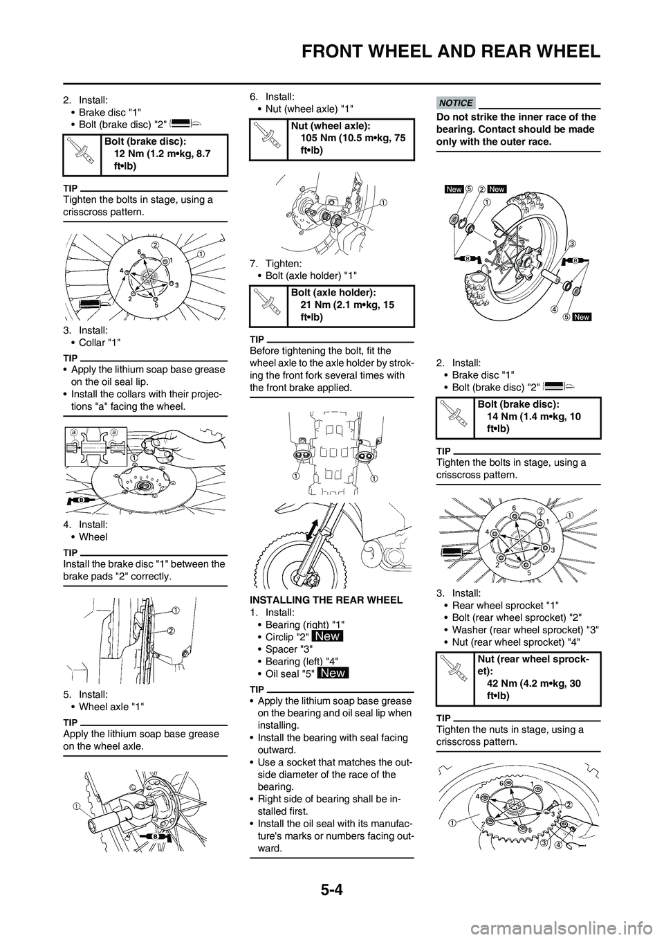 YAMAHA YZ125LC 2011  Owners Manual 5-4
FRONT WHEEL AND REAR WHEEL
2. Install:
• Brake disc "1"
• Bolt (brake disc) "2" 
Tighten the bolts in stage, using a 
crisscross pattern.
3. Install:
•Collar "1"
• Apply the lithium soap b