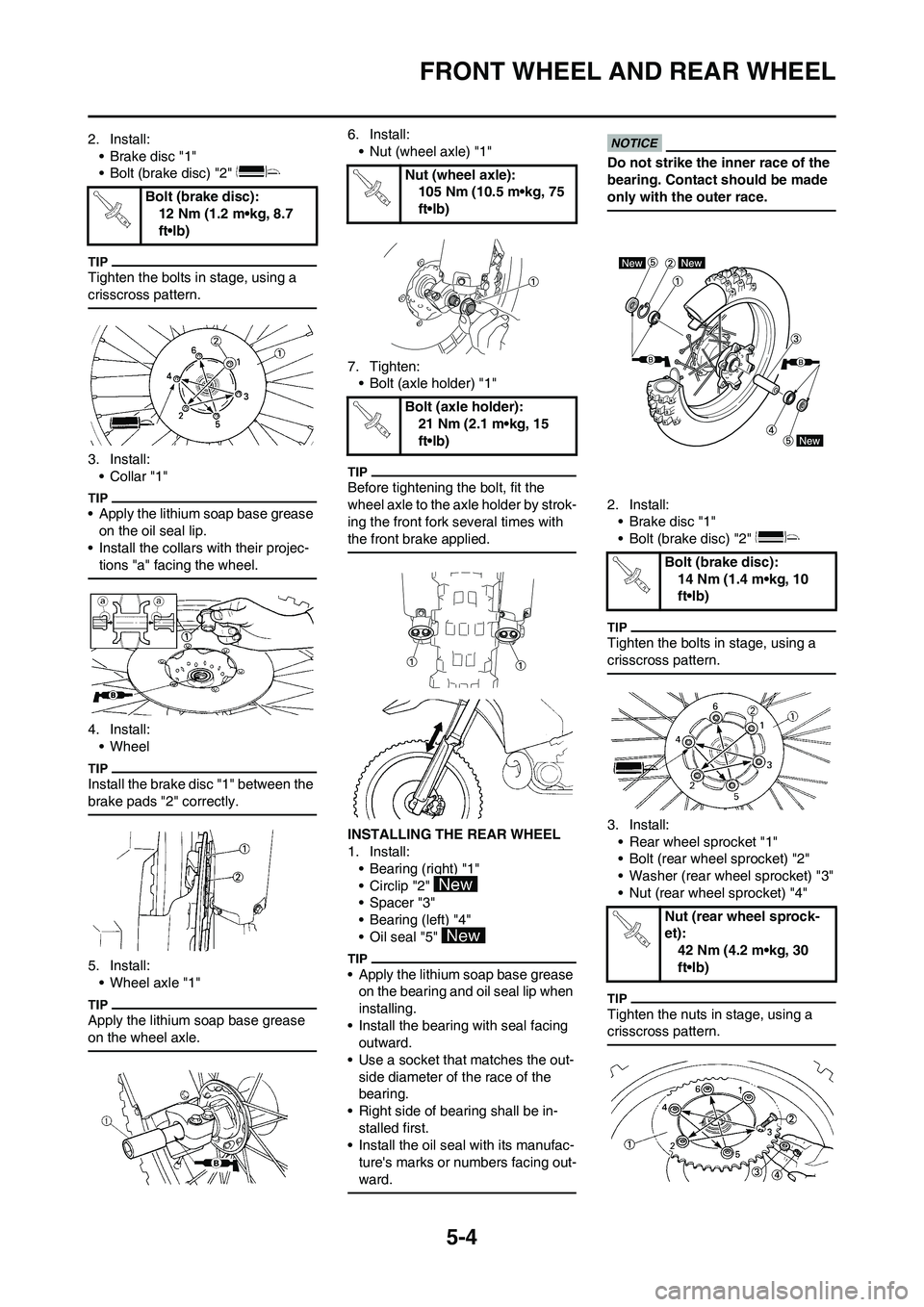 YAMAHA YZ125LC 2011 Owners Manual 5-4
FRONT WHEEL AND REAR WHEEL
2. Install:
• Brake disc "1"
• Bolt (brake disc) "2"
Tighten the bolts in stage, using a
crisscross pattern.
3. Install:
•Collar "1"
• Apply the lithium soap b YAMAHA YZ125LC 2011 Owners Manual 5-4
FRONT WHEEL AND REAR WHEEL
2. Install:
• Brake disc "1"
• Bolt (brake disc) "2"
Tighten the bolts in stage, using a
crisscross pattern.
3. Install:
•Collar "1"
• Apply the lithium soap b