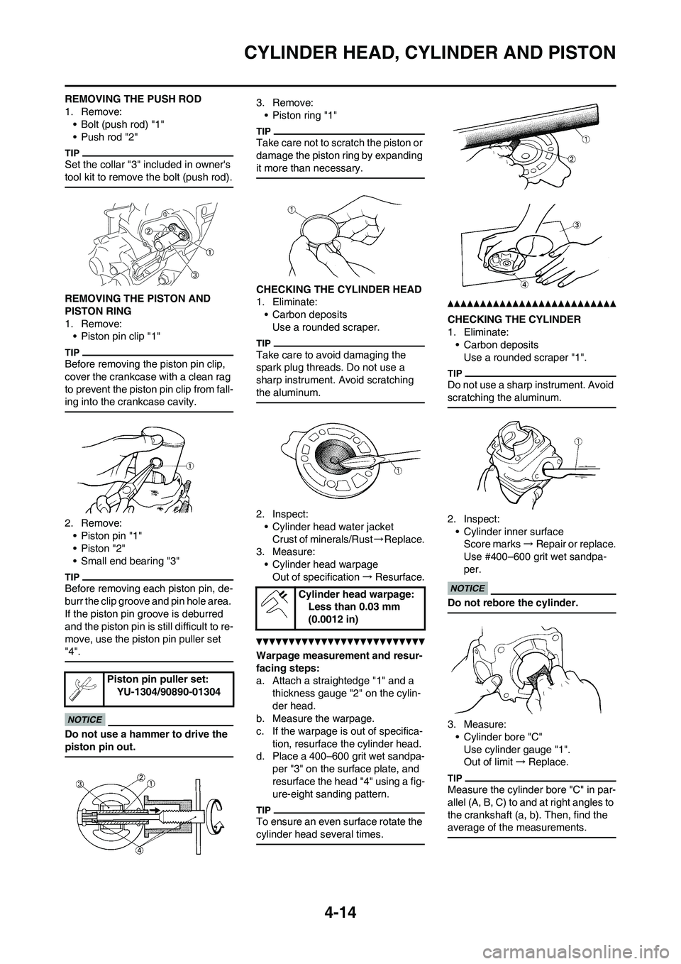 YAMAHA YZ125LC 2011  Owners Manual 4-14
CYLINDER HEAD, CYLINDER AND PISTON
REMOVING THE PUSH ROD
1. Remove:
• Bolt (push rod) "1"
• Push rod "2"
Set the collar "3" included in owners 
tool kit to remove the bolt (push rod).
REMOVI