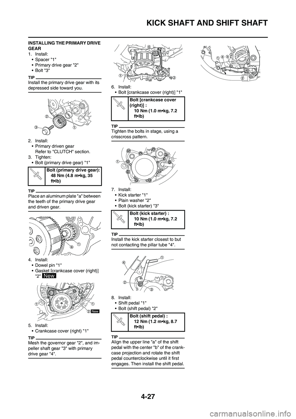 YAMAHA YZ125LC 2011  Owners Manual 4-27
KICK SHAFT AND SHIFT SHAFT
INSTALLING THE PRIMARY DRIVE 
GEAR
1. Install:
• Spacer "1"
• Primary drive gear "2"
•Bolt "3"
Install the primary drive gear with its 
depressed side toward you.