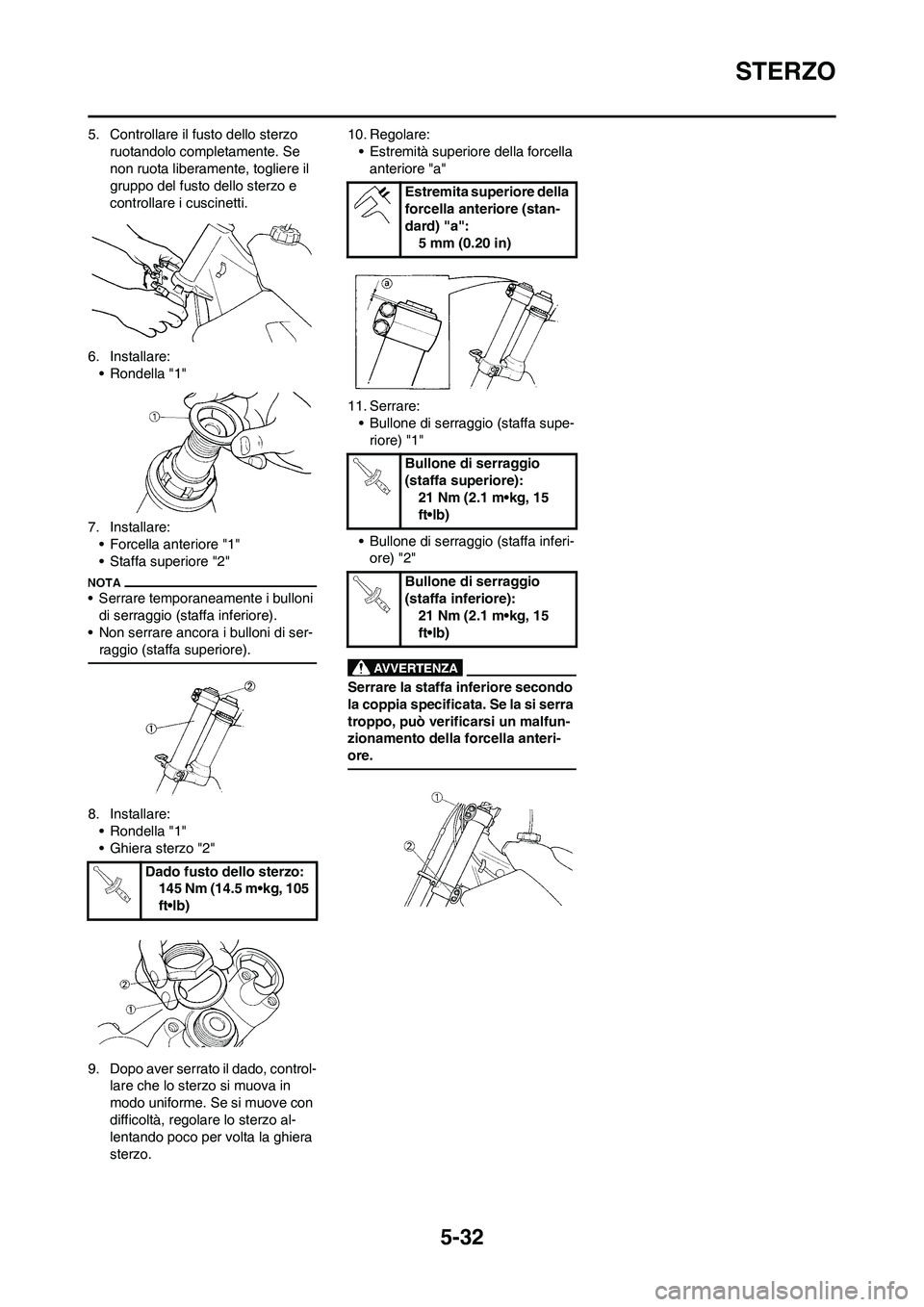 YAMAHA YZ125LC 2011 Manuale duso (in Italian) 5-32
STERZO
5. Controllare il fusto dello sterzo
ruotandolo completamente. Se
non ruota liberamente, togliere il
gruppo del fusto dello sterzo e
controllare i cuscinetti.
6. Installare:
• Rondel YAMAHA YZ125LC 2011 Manuale duso (in Italian) 5-32
STERZO
5. Controllare il fusto dello sterzo
ruotandolo completamente. Se
non ruota liberamente, togliere il
gruppo del fusto dello sterzo e
controllare i cuscinetti.
6. Installare:
• Rondel