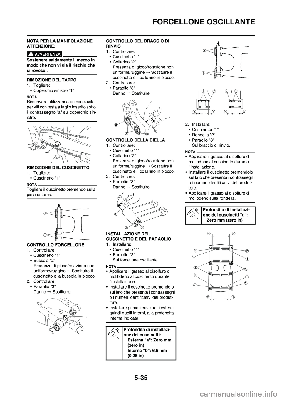 YAMAHA YZ125LC 2011 Manuale duso (in Italian) 5-35
FORCELLONE OSCILLANTE
NOTA PER LA MANIPOLAZIONE
ATTENZIONE:
Sostenere saldamente il mezzo in
modo che non vi sia il rischio che
si rovesci.
RIMOZIONE DEL TAPPO
1. Togliere:
• Coperchio sinis YAMAHA YZ125LC 2011 Manuale duso (in Italian) 5-35
FORCELLONE OSCILLANTE
NOTA PER LA MANIPOLAZIONE
ATTENZIONE:
Sostenere saldamente il mezzo in
modo che non vi sia il rischio che
si rovesci.
RIMOZIONE DEL TAPPO
1. Togliere:
• Coperchio sinis