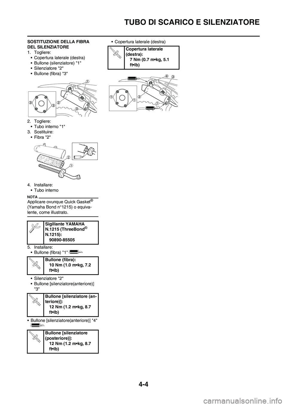 YAMAHA YZ125LC 2011 Manuale duso (in Italian)
4-4
TUBO DI SCARICO E SILENZIATORE
SOSTITUZIONE DELLA FIBRA
DEL SILENZIATORE
1. Togliere: • Copertura laterale (destra)
• Bullone (silenziatore) "1"
• Silenziatore "2"
• Bullone (fibra) "3"
YAMAHA YZ125LC 2011 Manuale duso (in Italian)
4-4
TUBO DI SCARICO E SILENZIATORE
SOSTITUZIONE DELLA FIBRA
DEL SILENZIATORE
1. Togliere: • Copertura laterale (destra)
• Bullone (silenziatore) "1"
• Silenziatore "2"
• Bullone (fibra) "3"
