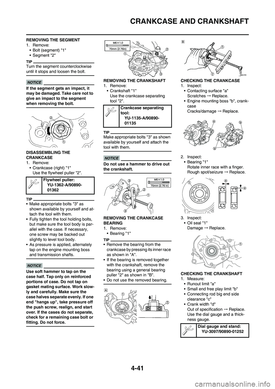YAMAHA YZ125LC 2010  Owners Manual 4-41
CRANKCASE AND CRANKSHAFT
REMOVING THE SEGMENT
1. Remove:
• Bolt (segment) "1"
• Segment "2"
Turn the segment counterclockwise 
until it stops and loosen the bolt.
If the segment gets an impac