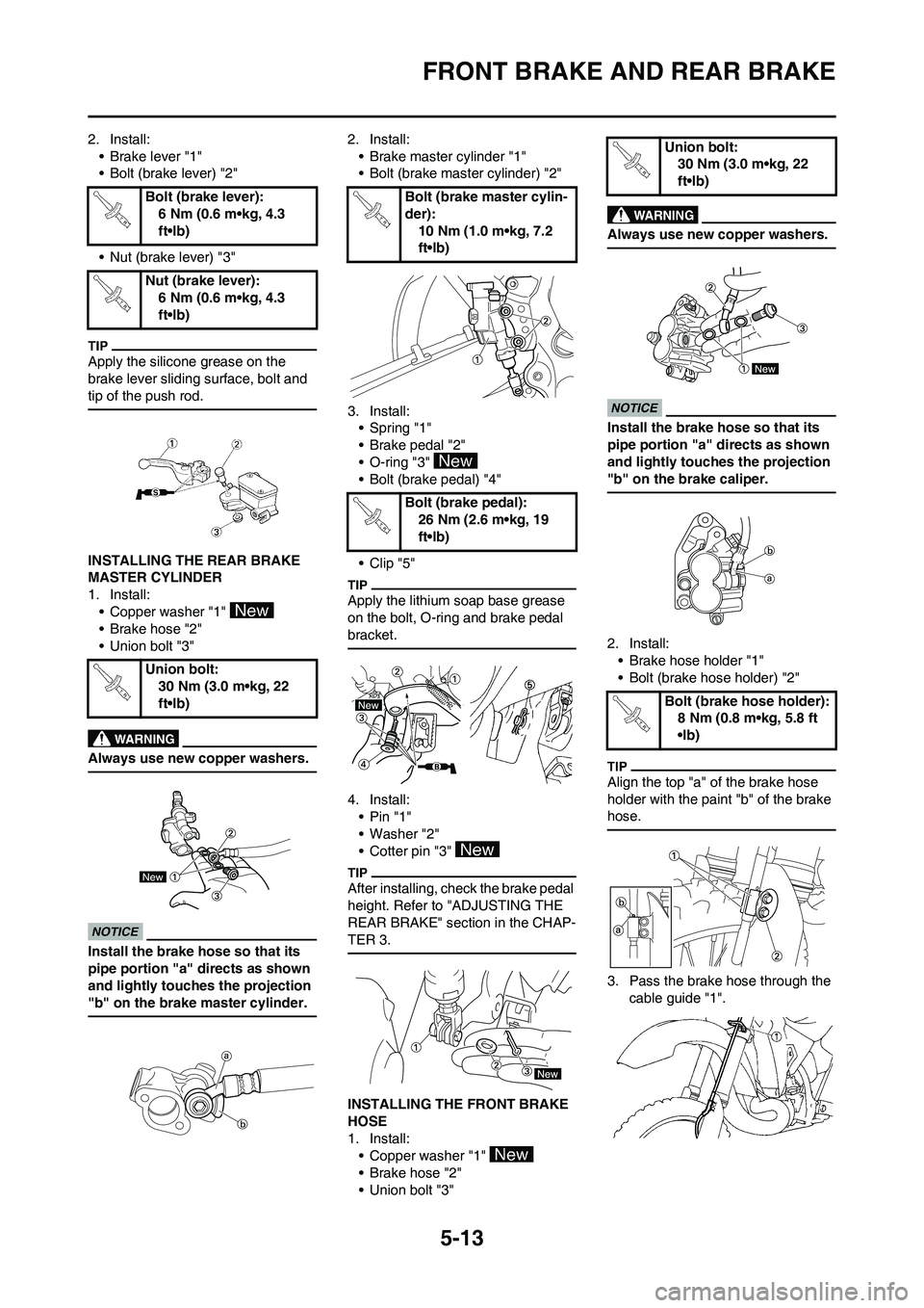 YAMAHA YZ125LC 2010 Owners Manual 5-13
FRONT BRAKE AND REAR BRAKE
2. Install:
• Brake lever "1"
• Bolt (brake lever) "2"
• Nut (brake lever) "3"
Apply the silicone grease on the
brake lever sliding surface, bolt and
tip of the YAMAHA YZ125LC 2010 Owners Manual 5-13
FRONT BRAKE AND REAR BRAKE
2. Install:
• Brake lever "1"
• Bolt (brake lever) "2"
• Nut (brake lever) "3"
Apply the silicone grease on the
brake lever sliding surface, bolt and
tip of the