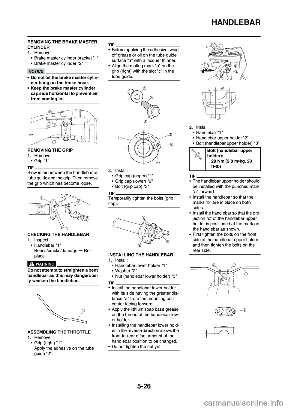 YAMAHA YZ125LC 2010  Owners Manual 5-26
HANDLEBAR
REMOVING THE BRAKE MASTER 
CYLINDER
1. Remove:
• Brake master cylinder bracket "1"
• Brake master cylinder "2"
• Do not let the brake master cylin-
der hang on the brake hose.
•