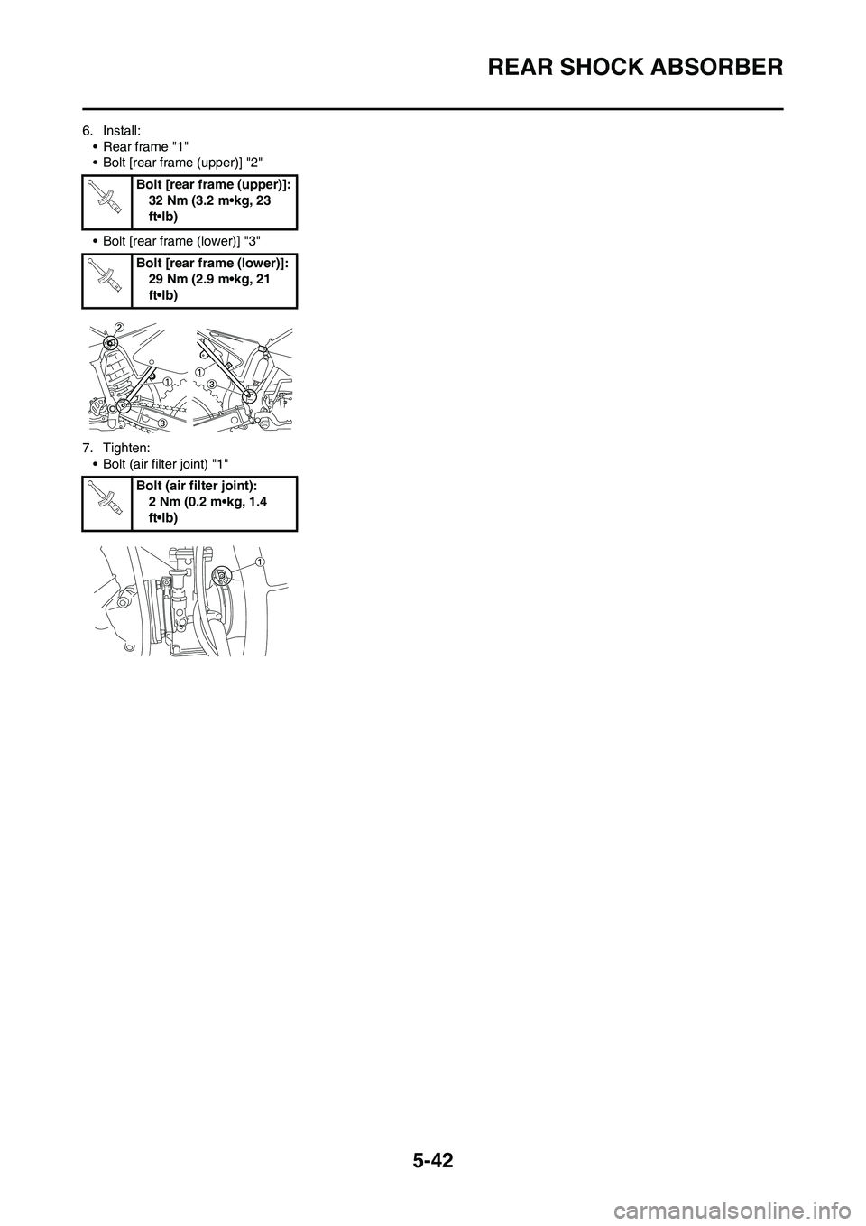 YAMAHA YZ125LC 2010  Owners Manual 5-42
REAR SHOCK ABSORBER
6. Install:
• Rear frame "1"
• Bolt [rear frame (upper)] "2"
• Bolt [rear frame (lower)] "3"
7. Tighten:
• Bolt (air filter joint) "1"Bolt [rear frame (upper)]:
32 Nm 
