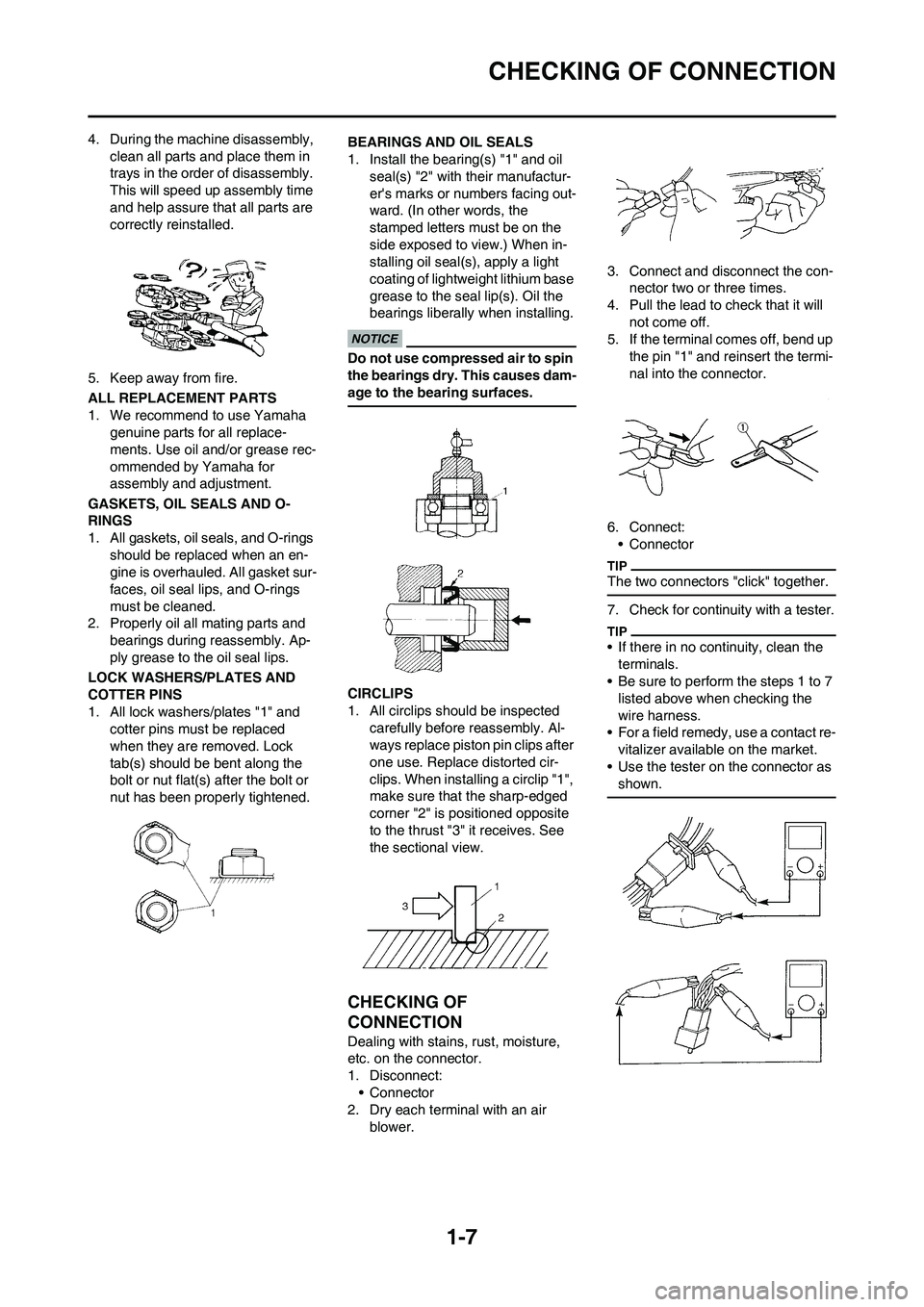 YAMAHA YZ125LC 2010 User Guide 1-7
CHECKING OF CONNECTION
4. During the machine disassembly, 
clean all parts and place them in 
trays in the order of disassembly. 
This will speed up assembly time 
and help assure that all parts a