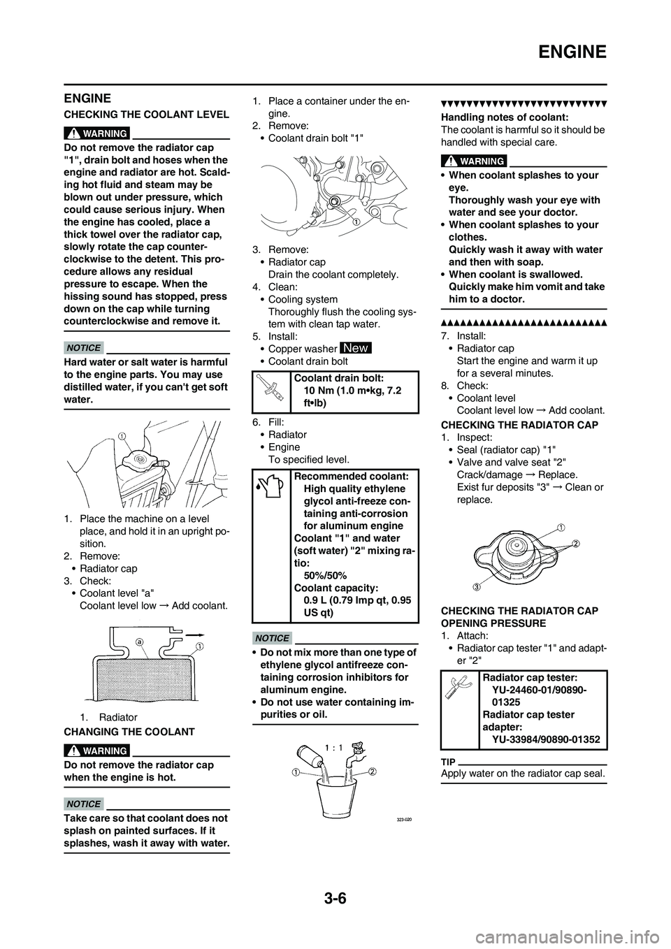 YAMAHA YZ125LC 2010 Service Manual 3-6
ENGINE
ENGINE
CHECKING THE COOLANT LEVEL
Do not remove the radiator cap
"1", drain bolt and hoses when the
engine and radiator are hot. Scald-
ing hot fluid and steam may be
blown out under pre YAMAHA YZ125LC 2010 Service Manual 3-6
ENGINE
ENGINE
CHECKING THE COOLANT LEVEL
Do not remove the radiator cap
"1", drain bolt and hoses when the
engine and radiator are hot. Scald-
ing hot fluid and steam may be
blown out under pre