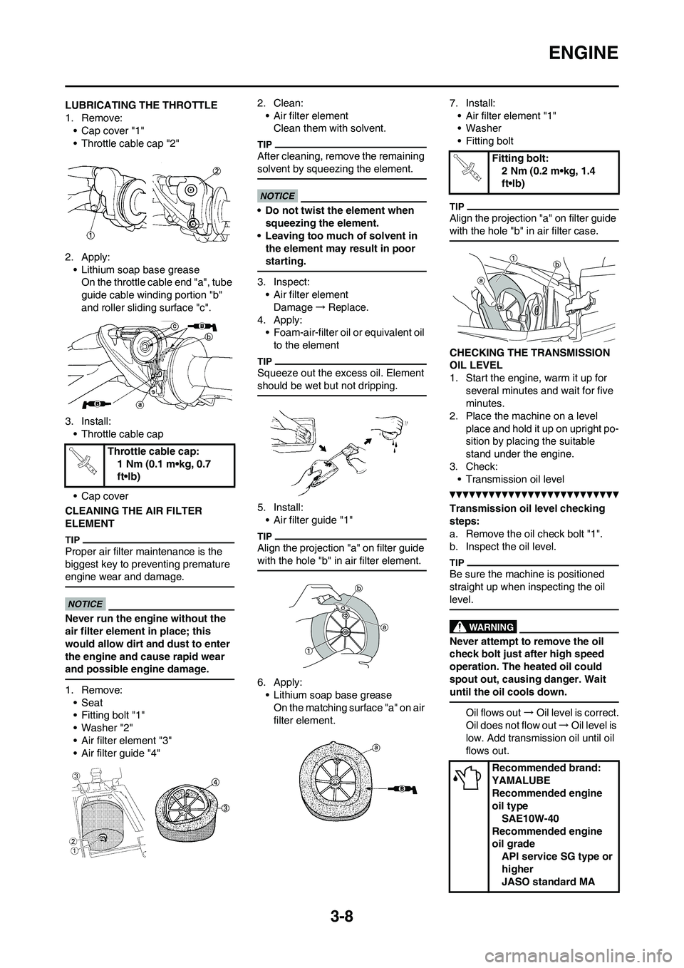 YAMAHA YZ125LC 2010  Owners Manual 3-8
ENGINE
LUBRICATING THE THROTTLE
1. Remove:
• Cap cover "1"
• Throttle cable cap "2"
2. Apply:
• Lithium soap base grease
On the throttle cable end "a", tube 
guide cable winding portion "b" 