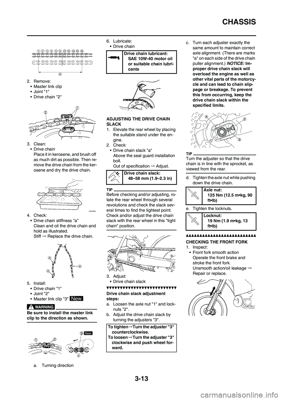YAMAHA YZ125LC 2010 Workshop Manual 3-13
CHASSIS
2. Remove:
• Master link clip
•Joint "1"
• Drive chain "2"
3. Clean:
• Drive chain
Place it in kerosene, and brush off 
as much dirt as possible. Then re-
move the drive chain fro