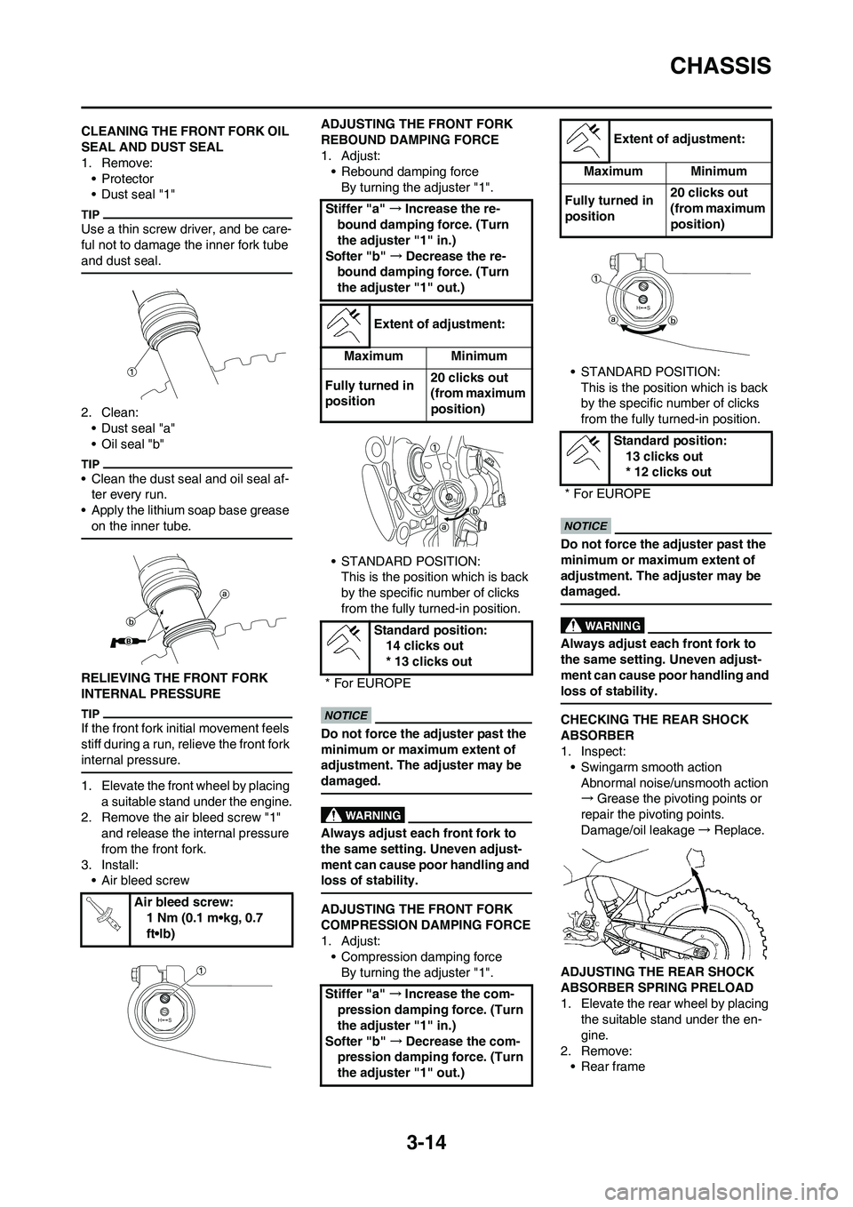 YAMAHA YZ125LC 2010 Workshop Manual 3-14
CHASSIS
CLEANING THE FRONT FORK OIL 
SEAL AND DUST SEAL
1. Remove:
•Protector
• Dust seal "1"
Use a thin screw driver, and be care-
ful not to damage the inner fork tube 
and dust seal.
2. Cl
