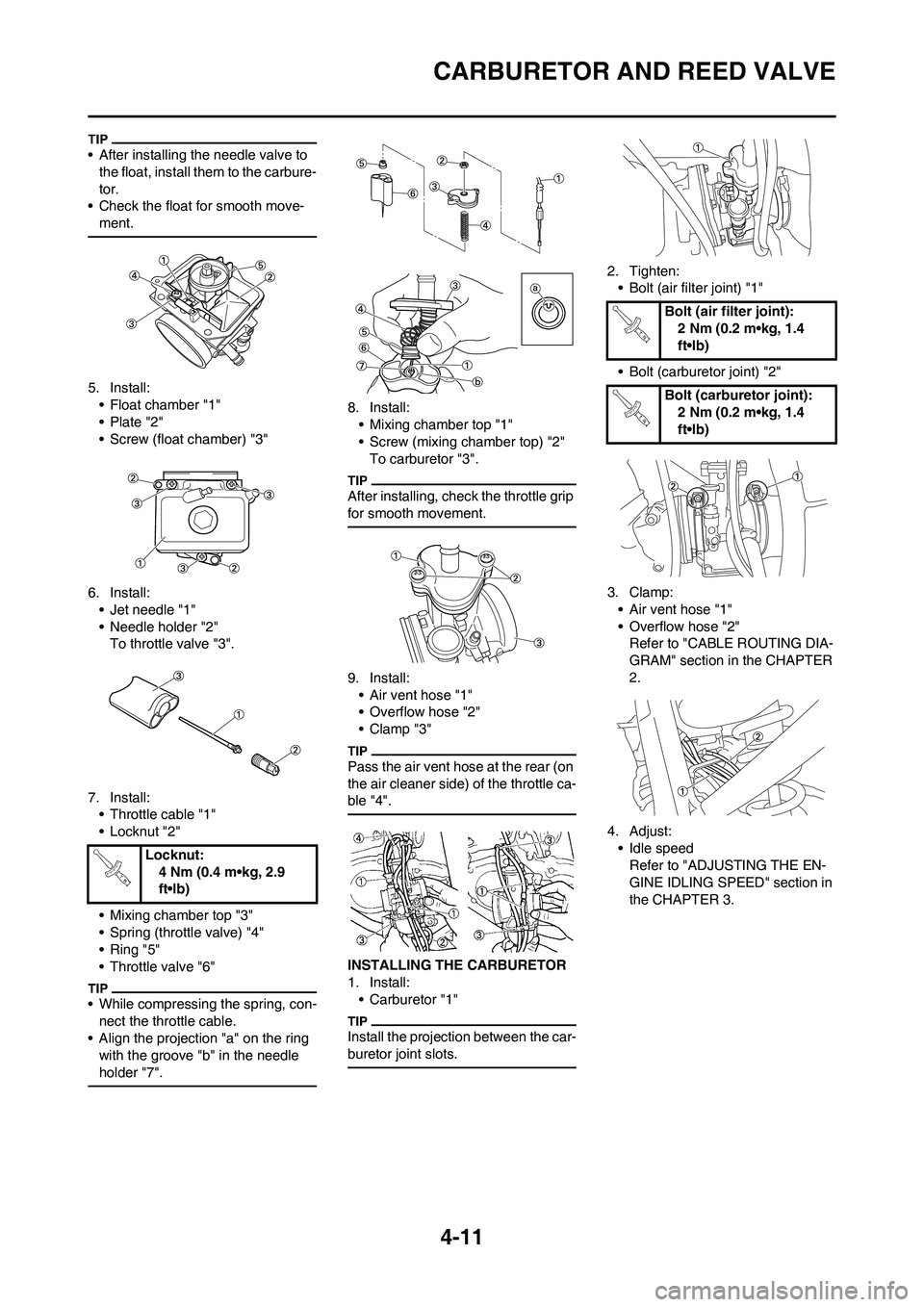 YAMAHA YZ125LC 2010 Manual PDF 4-11
CARBURETOR AND REED VALVE
• After installing the needle valve to 
the float, install them to the carbure-
tor.
• Check the float for smooth move-
ment.
5. Install:
• Float chamber "1"
• P