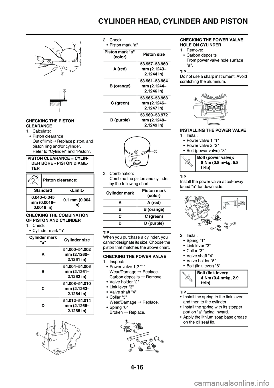 YAMAHA YZ125LC 2010 Manual PDF 4-16
CYLINDER HEAD, CYLINDER AND PISTON
CHECKING THE PISTON 
CLEARANCE
1. Calculate:
• Piston clearance
Out of limit→Replace piston, and 
piston ring and/or cylinder.
Refer to "Cylinder" and "Pist