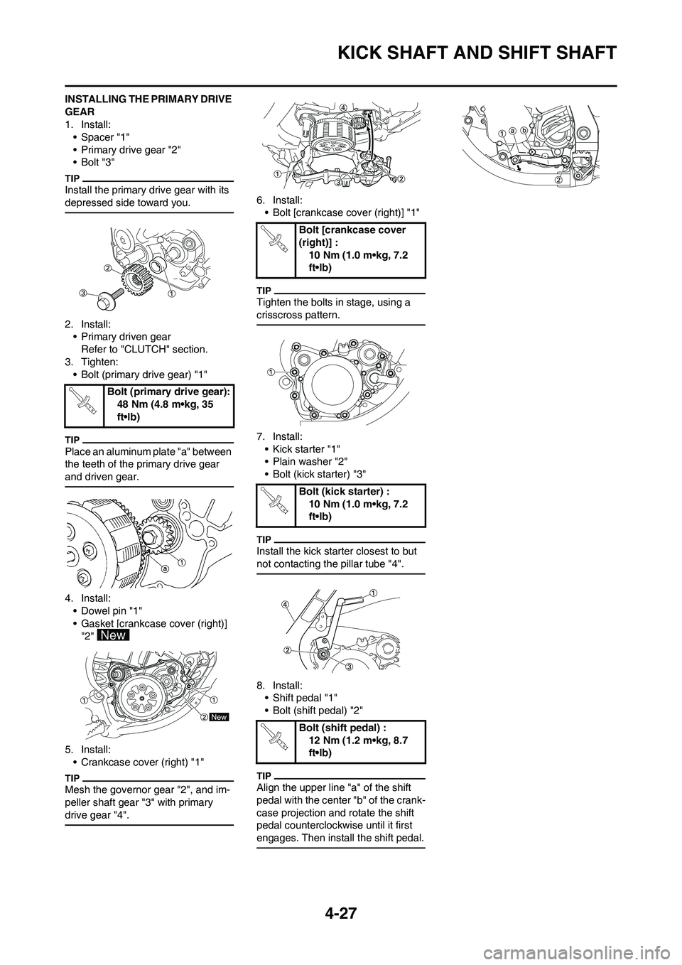 YAMAHA YZ125LC 2010  Owners Manual 4-27
KICK SHAFT AND SHIFT SHAFT
INSTALLING THE PRIMARY DRIVE 
GEAR
1. Install:
• Spacer "1"
• Primary drive gear "2"
•Bolt "3"
Install the primary drive gear with its 
depressed side toward you.