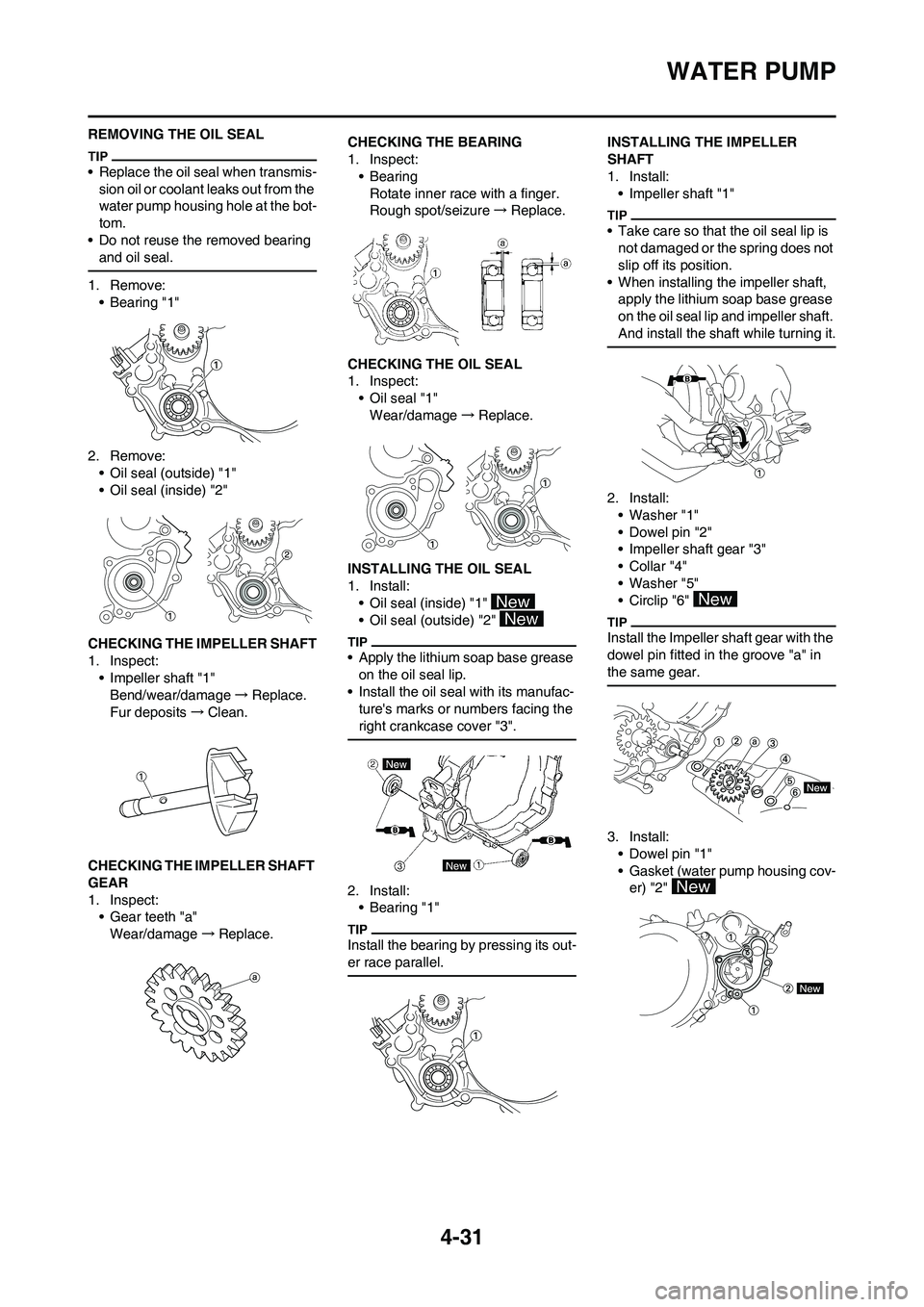 YAMAHA YZ125LC 2010 Owners Manual 4-31
WATER PUMP
REMOVING THE OIL SEAL
• Replace the oil seal when transmis-
sion oil or coolant leaks out from the
water pump housing hole at the bot-
tom.
• Do not reuse the removed bearing
and YAMAHA YZ125LC 2010 Owners Manual 4-31
WATER PUMP
REMOVING THE OIL SEAL
• Replace the oil seal when transmis-
sion oil or coolant leaks out from the
water pump housing hole at the bot-
tom.
• Do not reuse the removed bearing
and