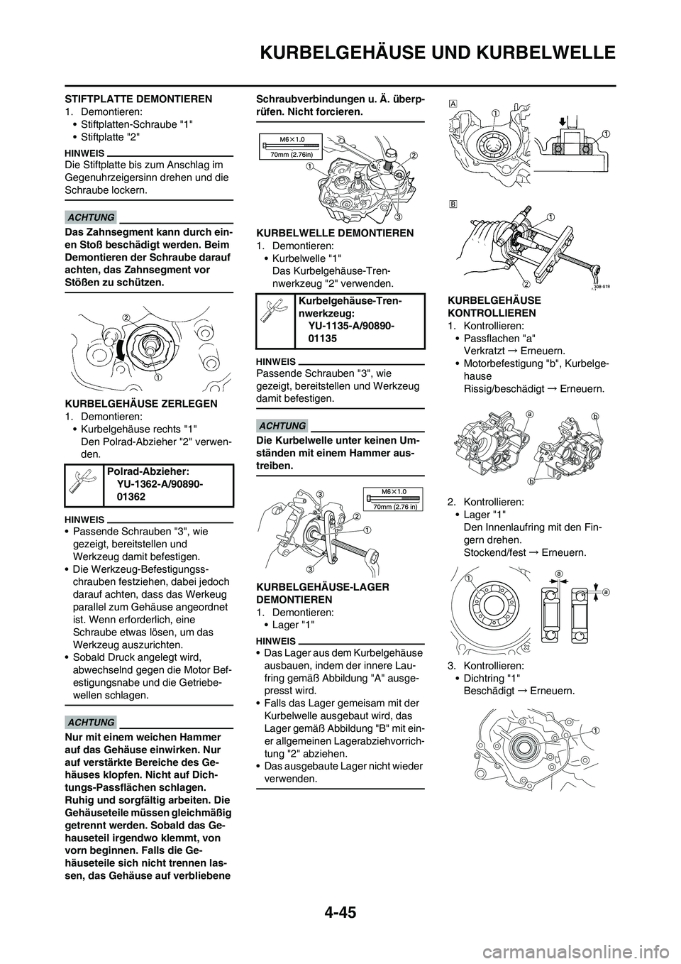 YAMAHA YZ125LC 2010 Betriebsanleitungen (in German) 4-45
KURBELGEHÄUSE UND KURBELWELLE
STIFTPLATTE DEMONTIEREN
1. Demontieren:
• Stiftplatten-Schraube "1"
• Stiftplatte "2"
Die Stiftplatte bis zum Anschlag im
Gegenuhrzeigersinn drehen und die
Sc YAMAHA YZ125LC 2010 Betriebsanleitungen (in German) 4-45
KURBELGEHÄUSE UND KURBELWELLE
STIFTPLATTE DEMONTIEREN
1. Demontieren:
• Stiftplatten-Schraube "1"
• Stiftplatte "2"
Die Stiftplatte bis zum Anschlag im
Gegenuhrzeigersinn drehen und die
Sc