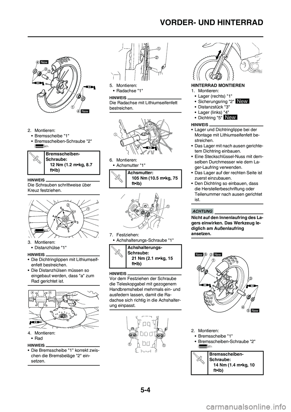 YAMAHA YZ125LC 2010 Betriebsanleitungen (in German) 5-4
VORDER- UND HINTERRAD
2. Montieren:
• Bremsscheibe "1"
• Bremsscheiben-Schraube "2"
Die Schrauben schrittweise über
Kreuz festziehen.
3. Montieren:
• Distanzhülse "1"
• Die Dichtringli YAMAHA YZ125LC 2010 Betriebsanleitungen (in German) 5-4
VORDER- UND HINTERRAD
2. Montieren:
• Bremsscheibe "1"
• Bremsscheiben-Schraube "2"
Die Schrauben schrittweise über
Kreuz festziehen.
3. Montieren:
• Distanzhülse "1"
• Die Dichtringli